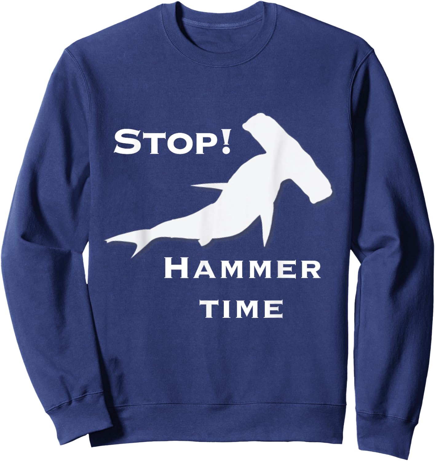 Stop Hammer Time Shark Shirt Sweatshirt - Sweatshirt | Navy