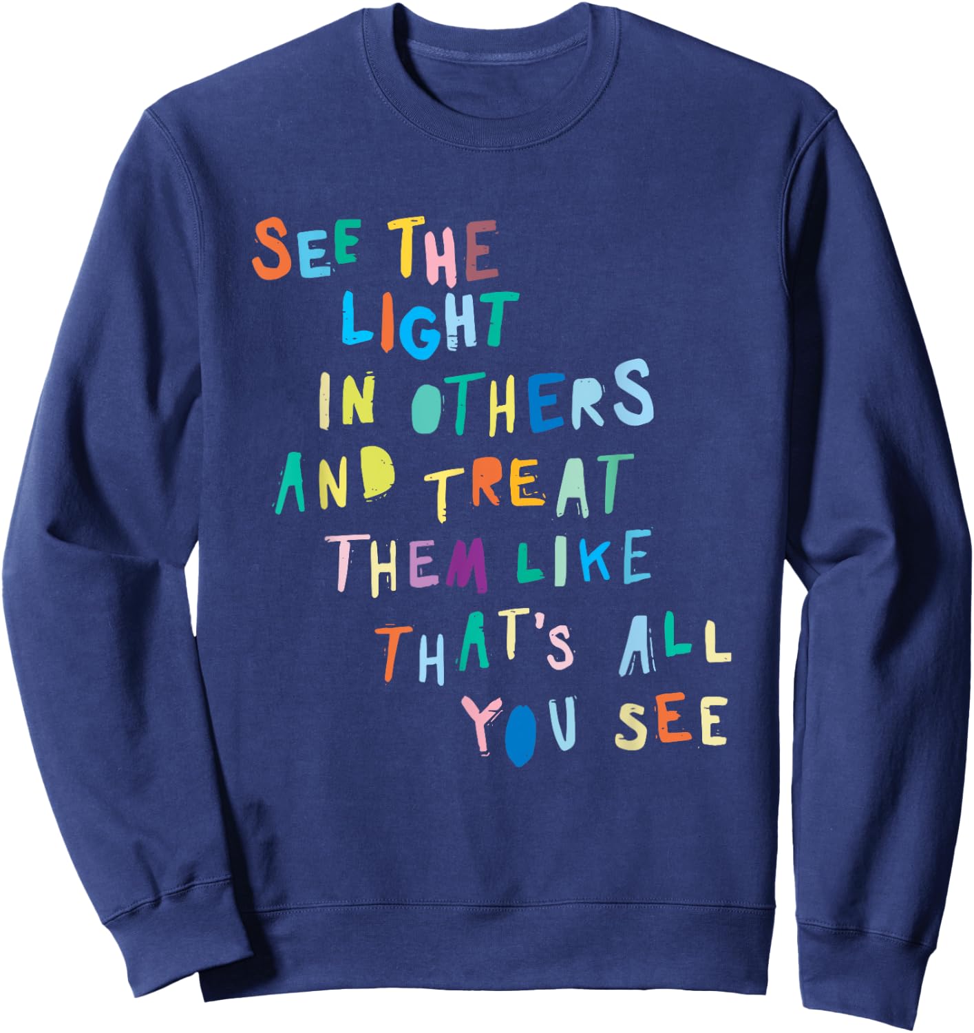 See The Light In Others Encouraging Positive Message Sweatshirt - Sweatshirt | Navy