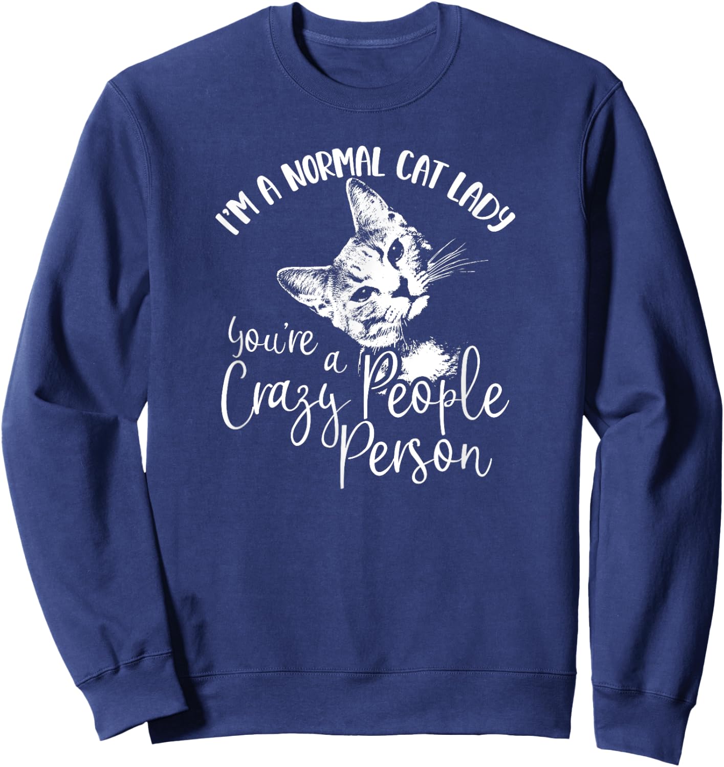 I'm A Normal Cat Lady You're A Crazy People Person Sweatshirt - Sweatshirt | Navy