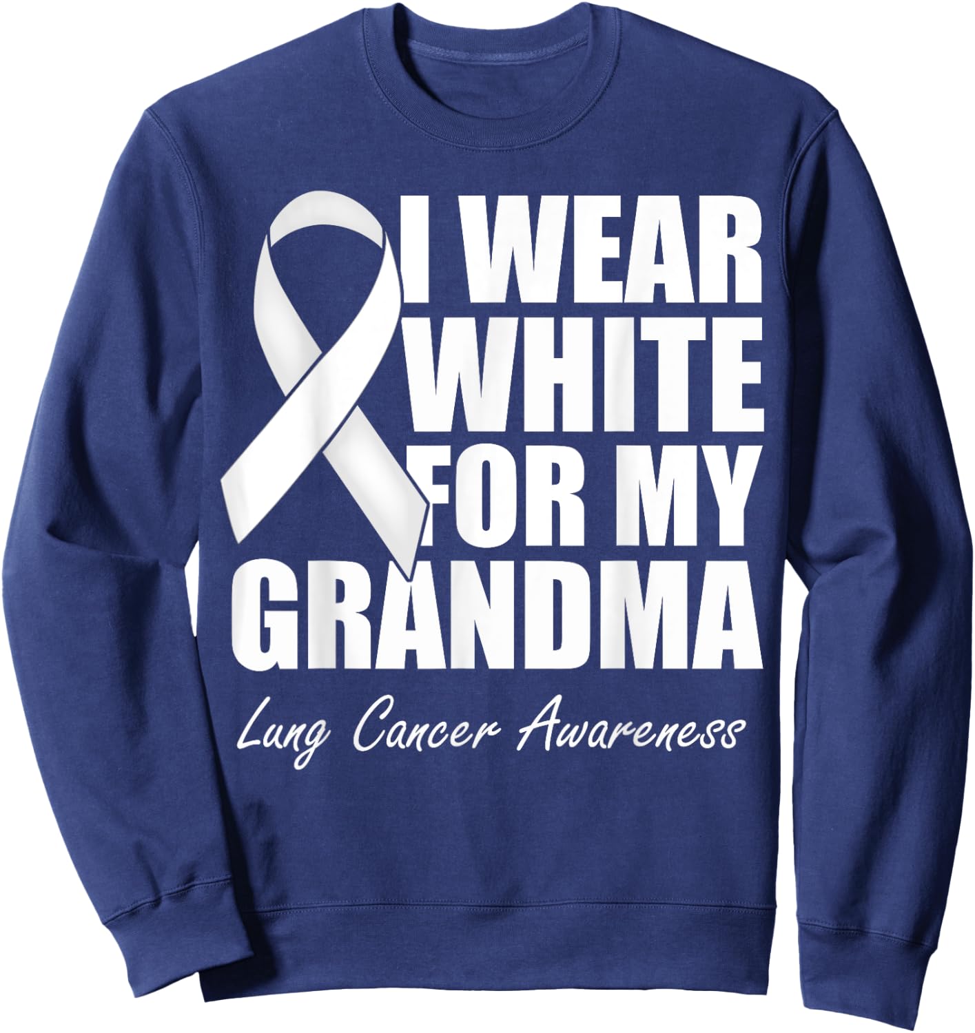 I Wear White For My Grandma Lung Cancer Awareness Sweatshirt - Sweatshirt | Navy