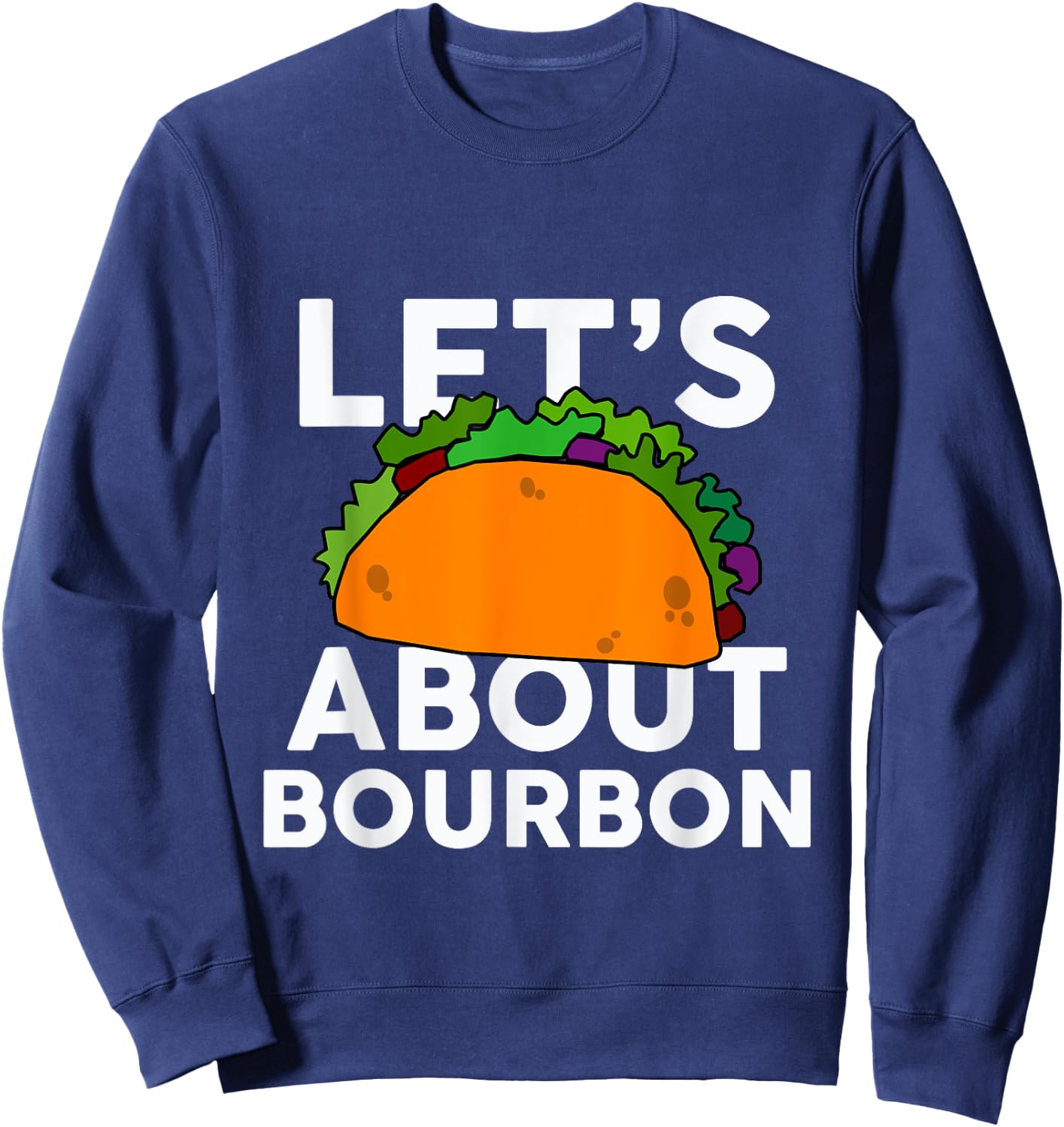 Let's Taco About Bourbon Funny Bar Bourbon Sweatshirt - Sweatshirt | Navy