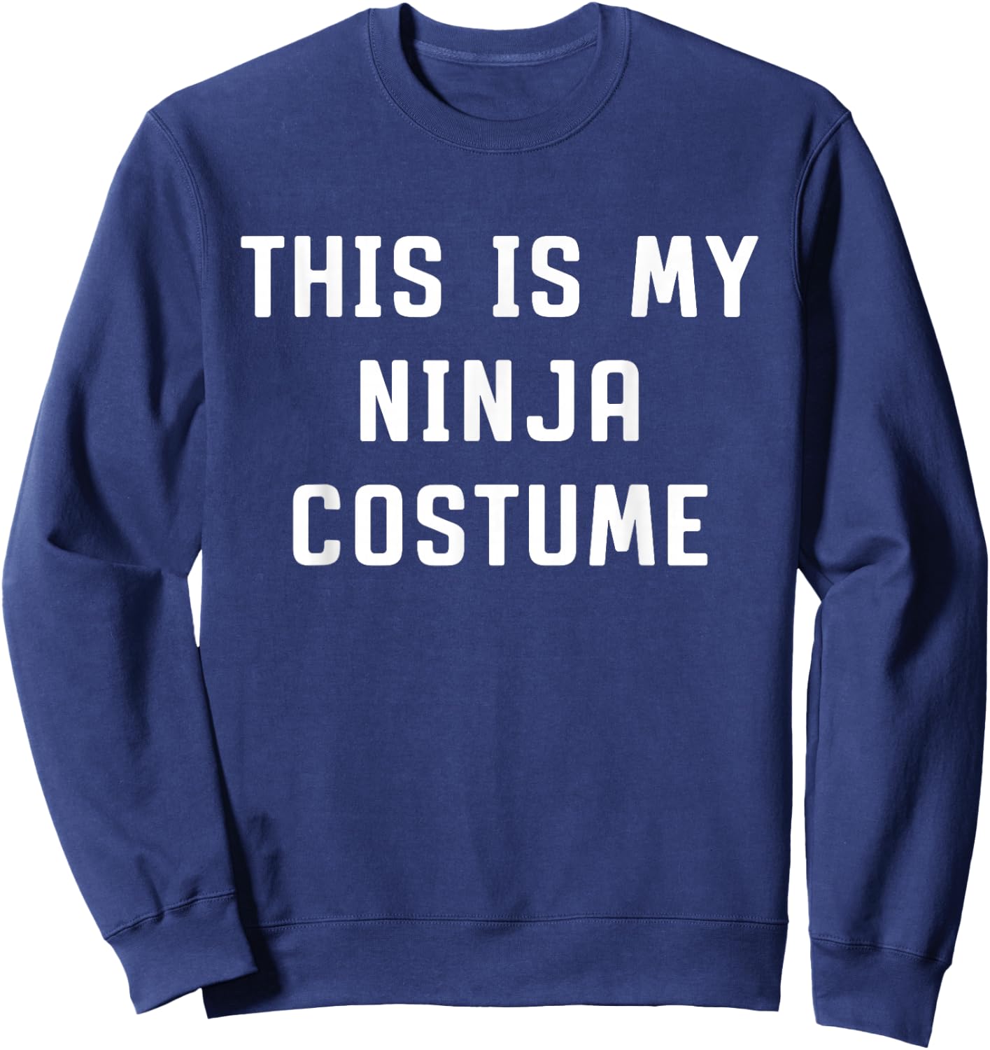 This Is My Ninja Halloween Costume Lazy Easy Sweatshirt - Sweatshirt | Navy