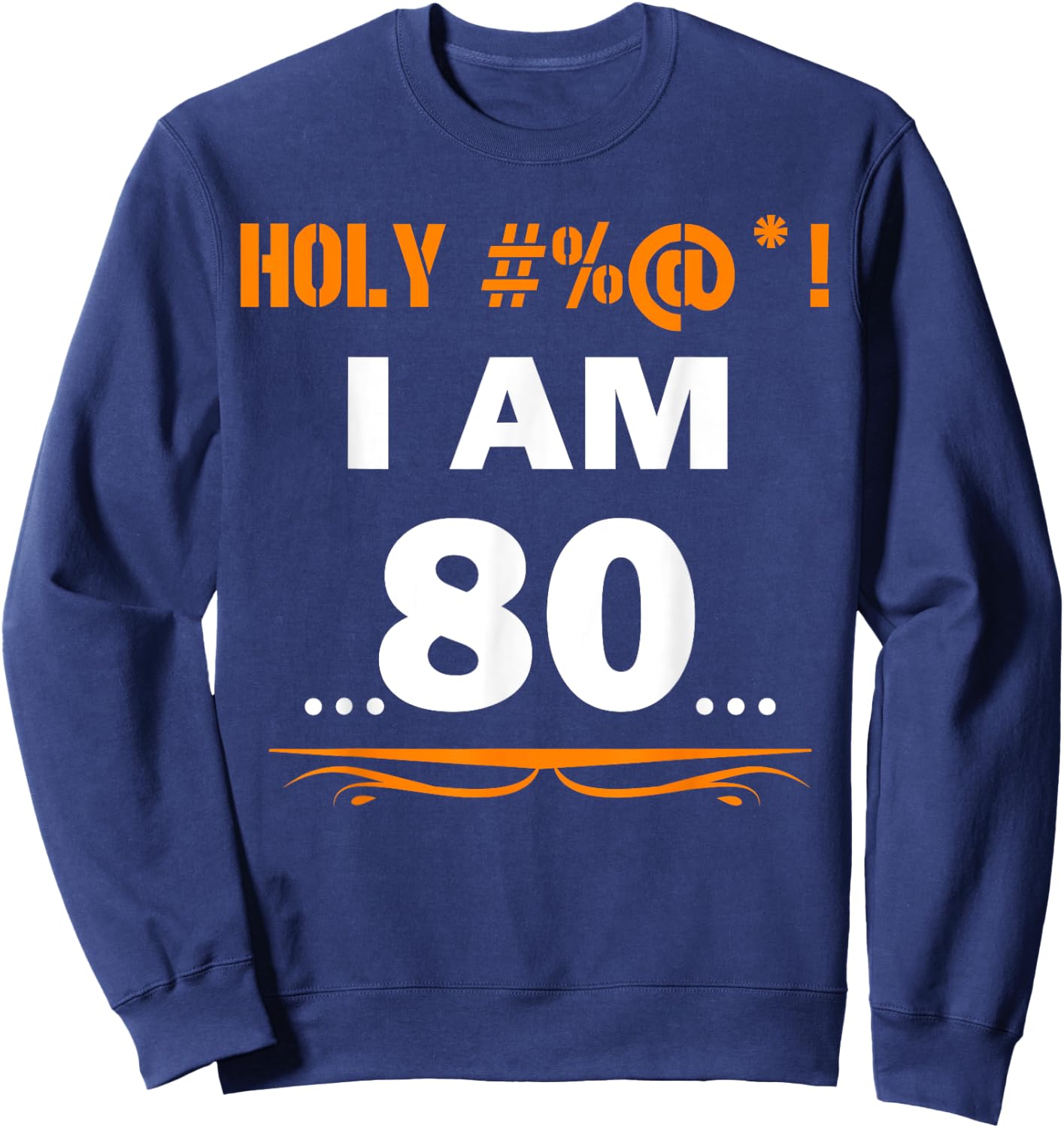 Funny Holy I'm 80 Years Old Shirt 80th Birthday Gift Sweatshirt - Sweatshirt | Navy