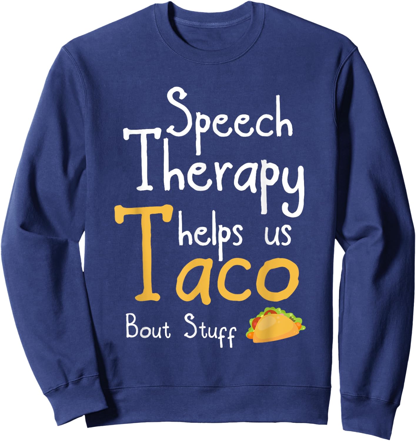 Speech Therapist Funny Taco Pun Design For SLP Sweatshirt - Sweatshirt | Navy