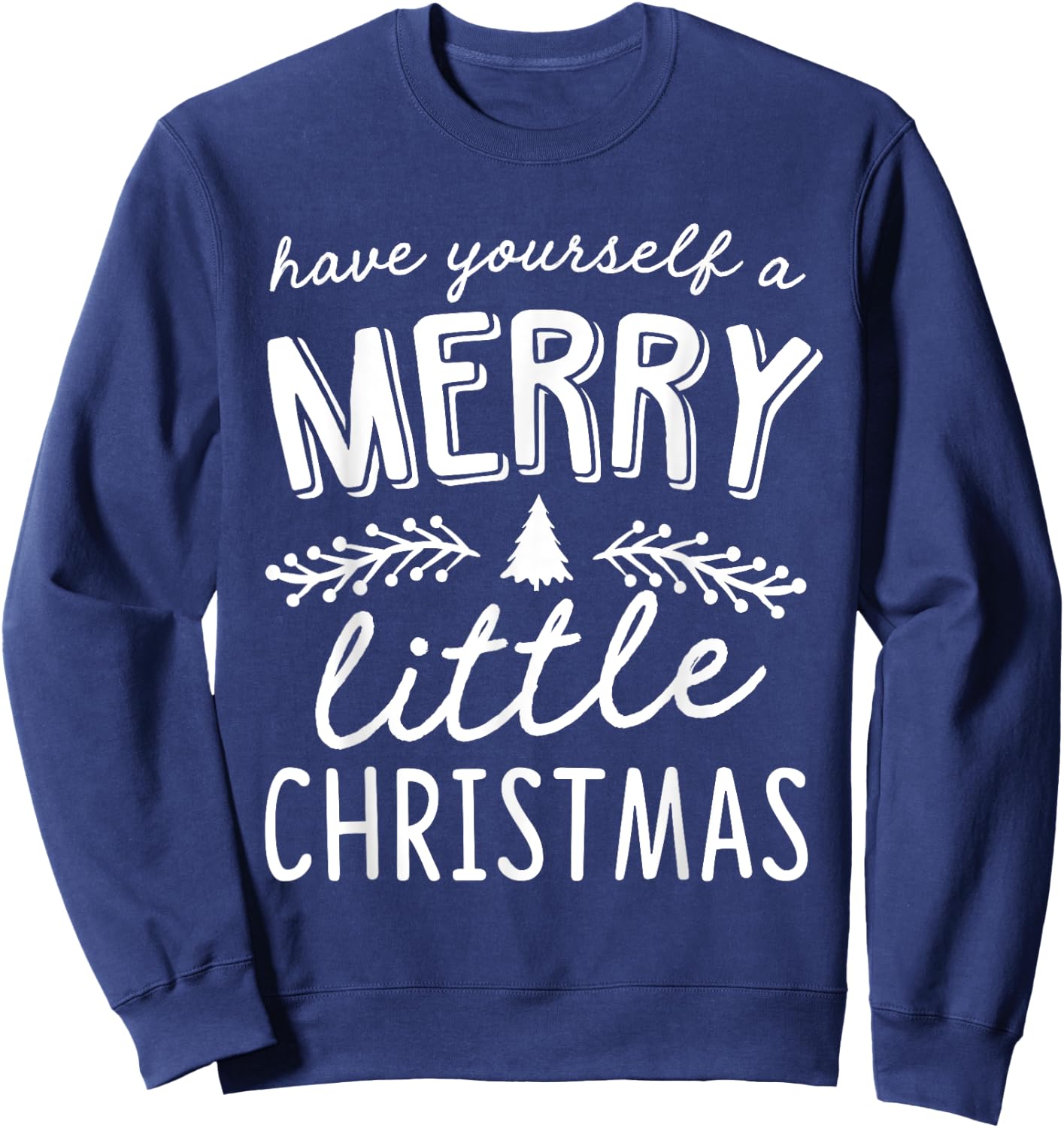 Have Yourself A Merry Little Christmas Sweatshirt - Sweatshirt | Navy