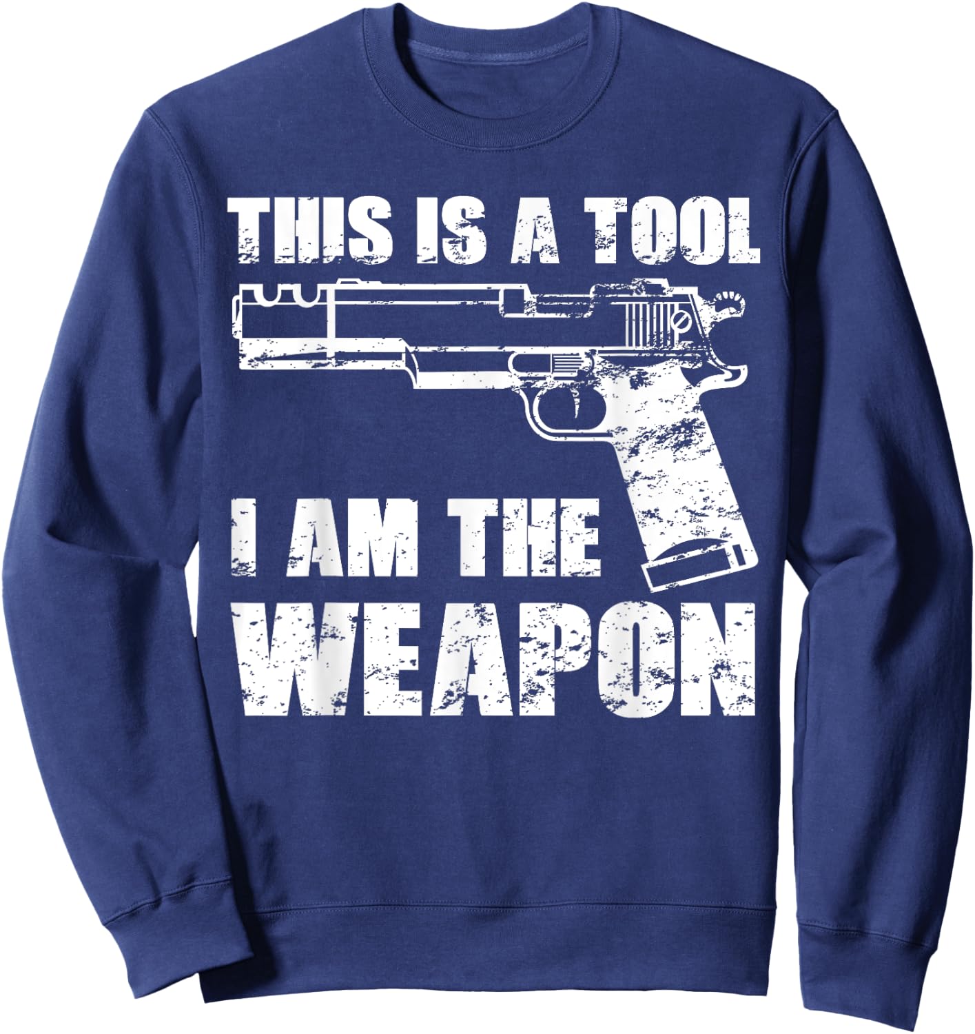 This Is A Tool I Am The Weapon Pistol Gun Possession Veteran Sweatshirt - Sweatshirt | Navy