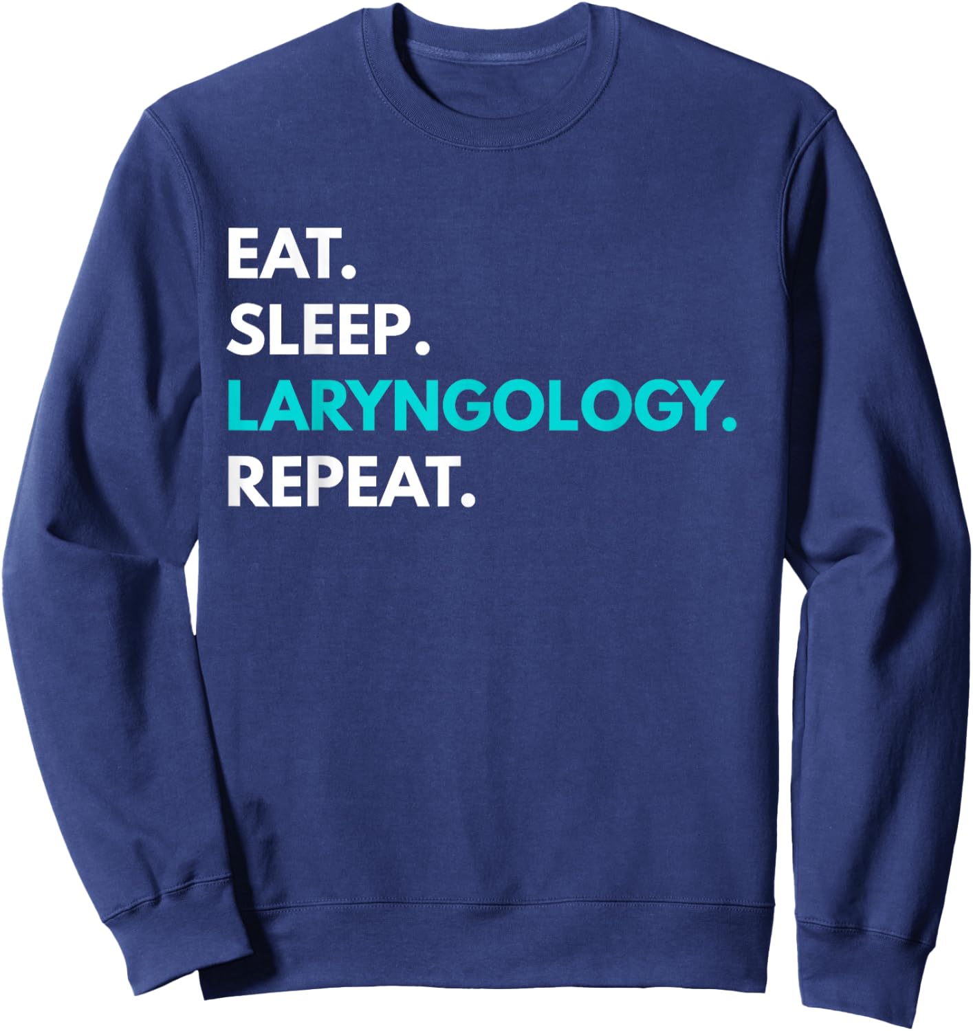 Eat Sleep Laryngology Repeat - Laryngology Sweatshirt - Sweatshirt | Navy