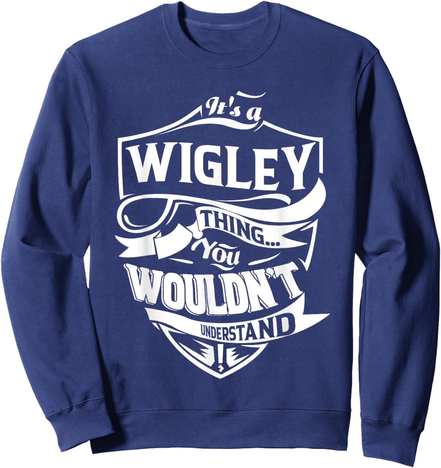 It's a WIGLEY Thing Gifts Sweatshirt - Sweatshirt | Navy