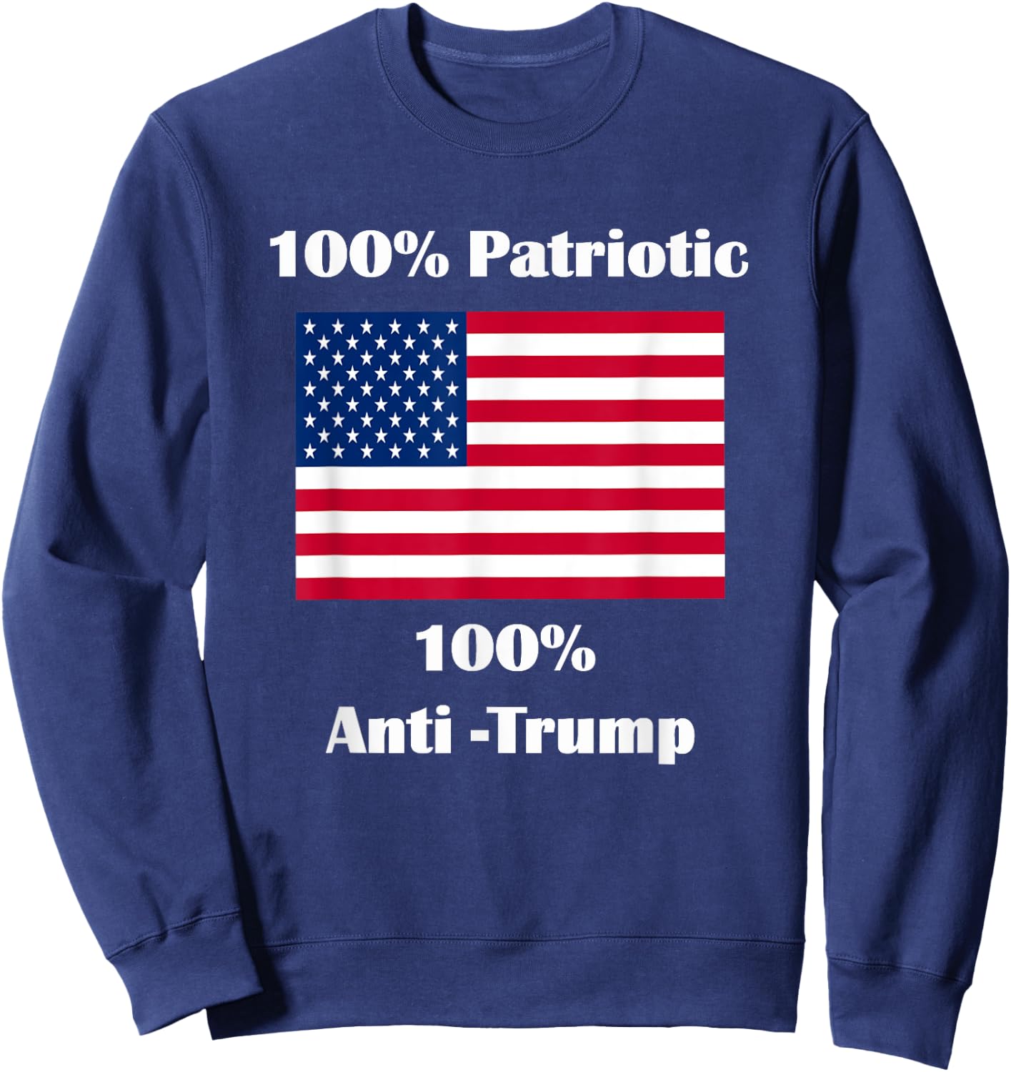 100% Patriotic 100% Anti-Trump Sweatshirt - Sweatshirt | Navy