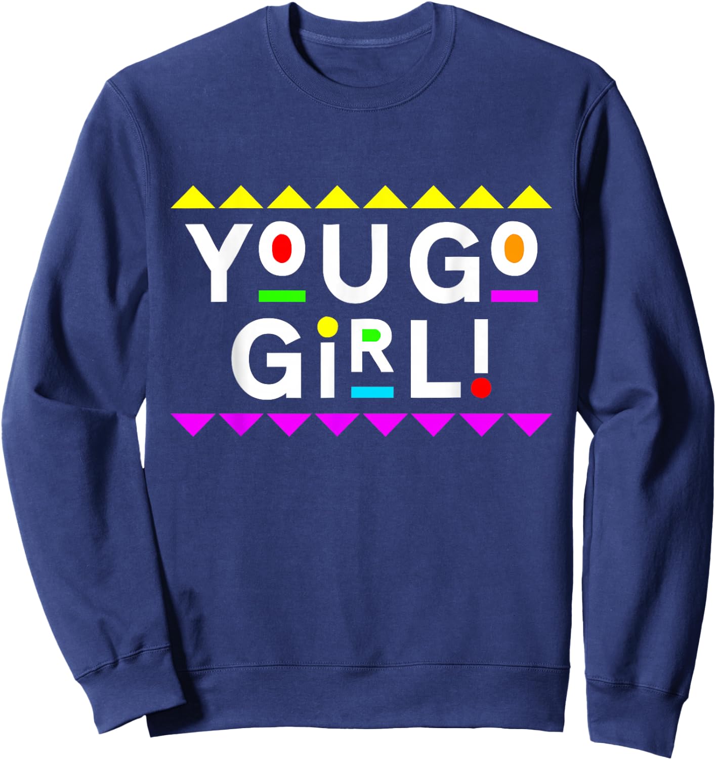 You Go Girl! Design 90s Style Sweatshirt - Sweatshirt | Navy