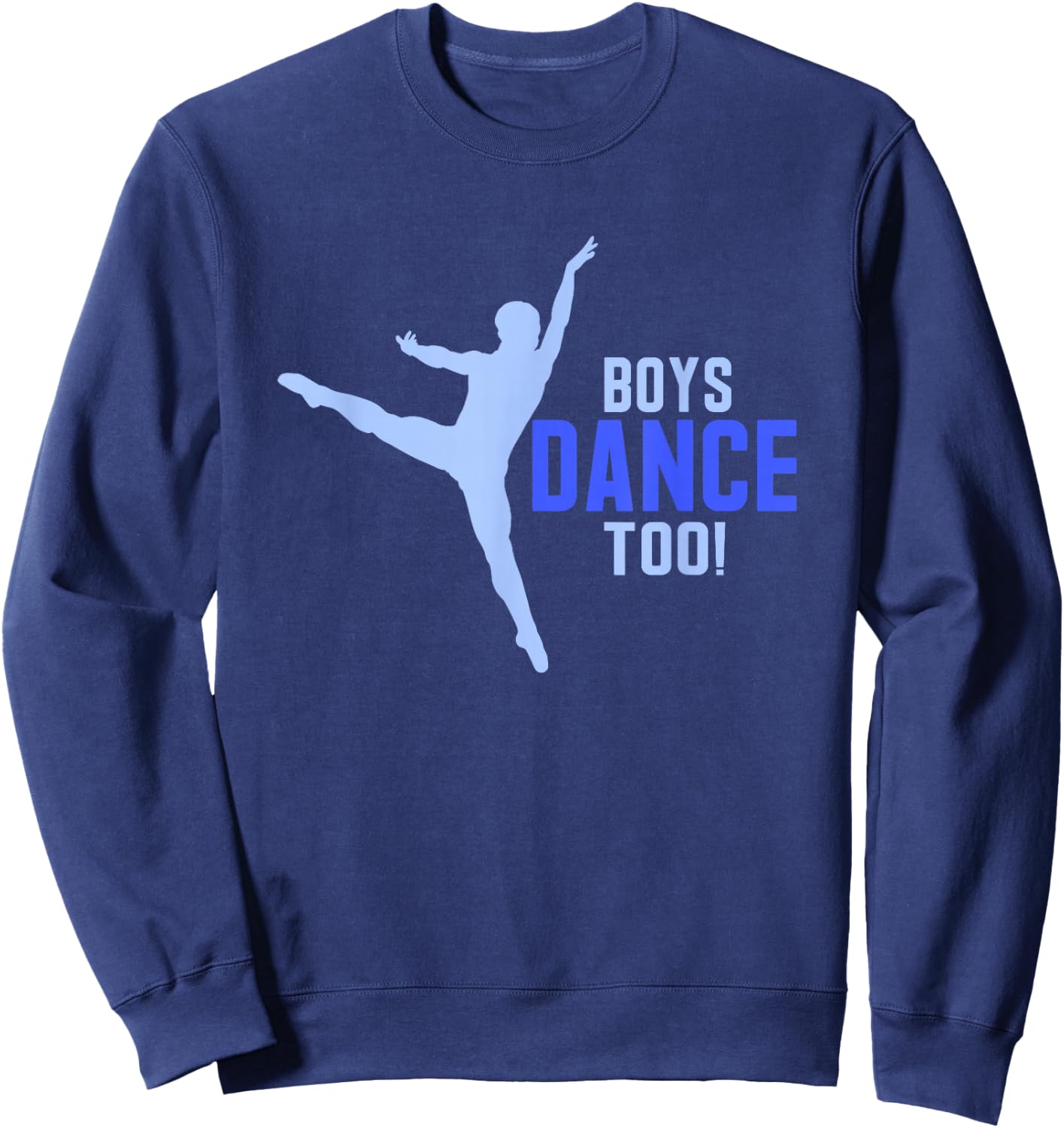 Boys Dance Too! Pointe Dancer Shirt Sweatshirt - Sweatshirt | Navy