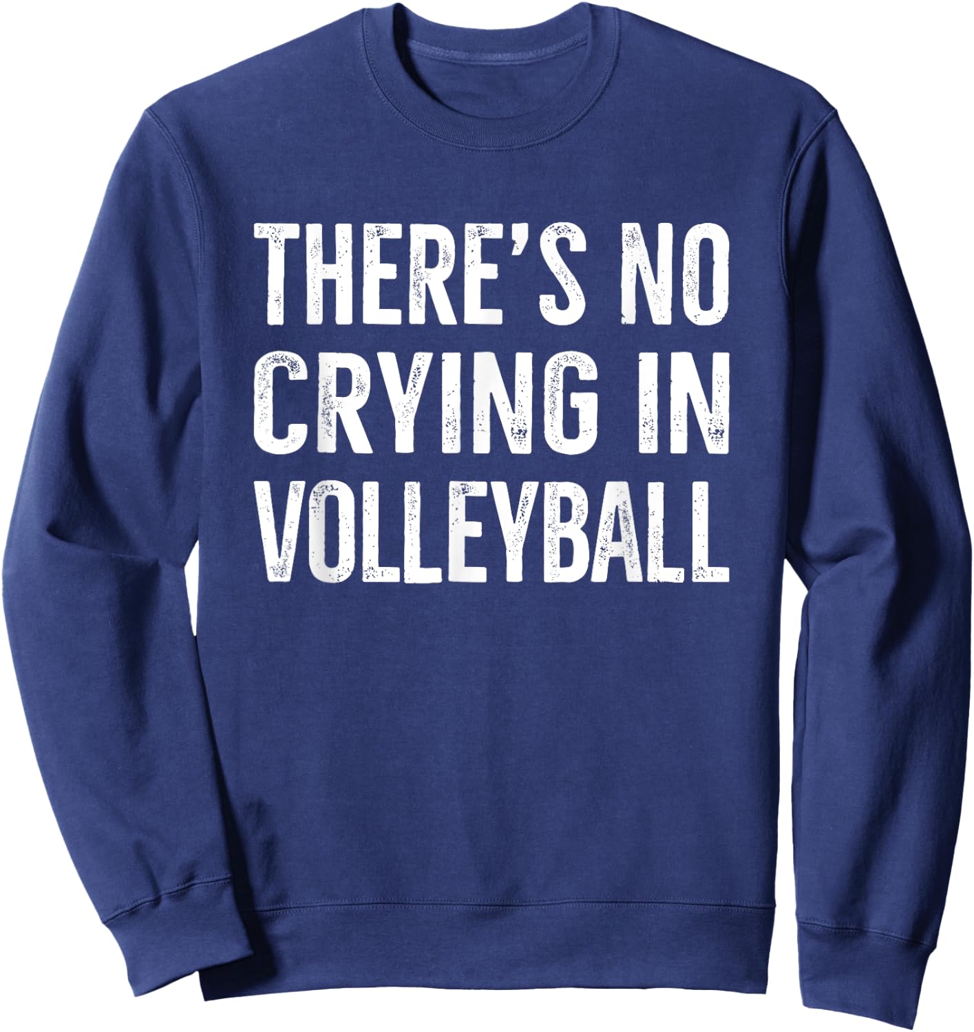 There's No Crying In Volleyball Funny Gift Sweatshirt - Sweatshirt | Navy