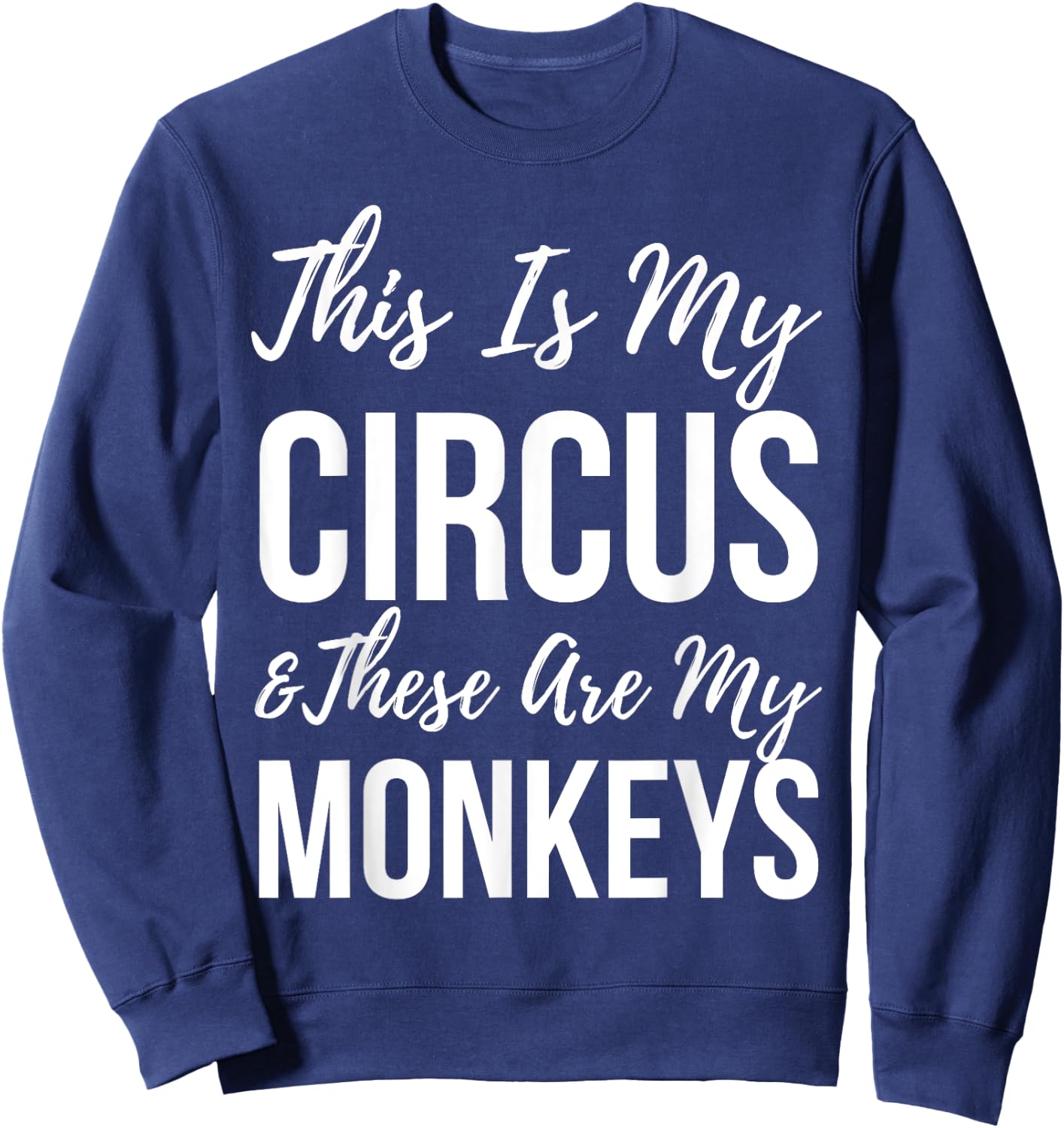 Funny Mom This Is My Circus And These Are My Monkeys Sweatshirt - Sweatshirt | Navy