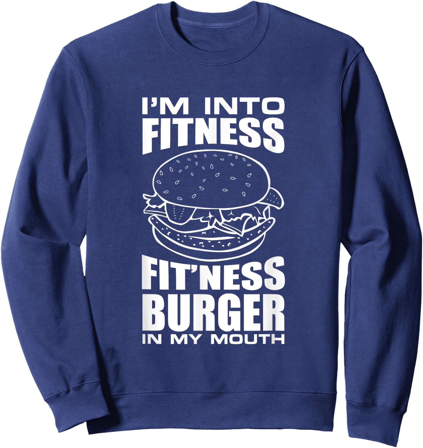 I'm Into Fitness Burger in My Mouth Funny Gym Sweatshirt - Sweatshirt | Navy