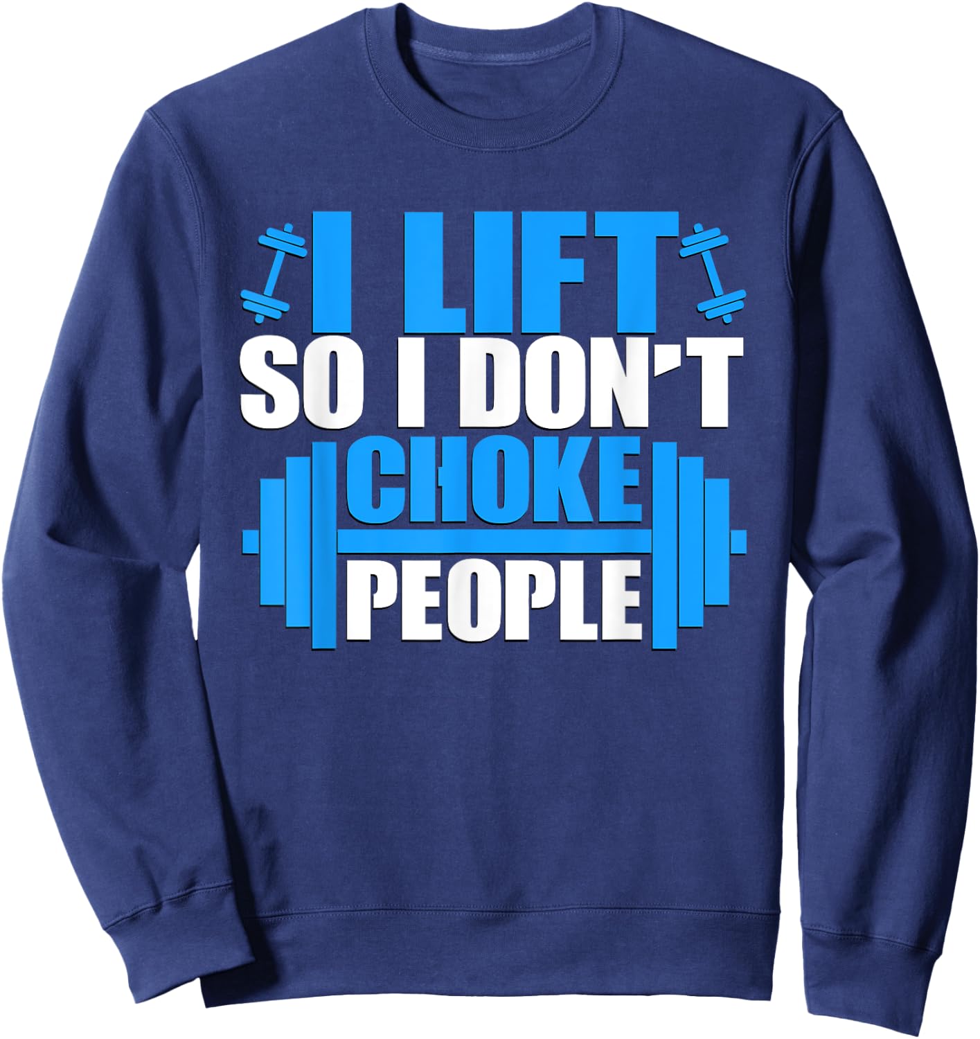 I Lift So I Don't Choke People Graphic Body Builder Sweatshirt - Sweatshirt | Navy
