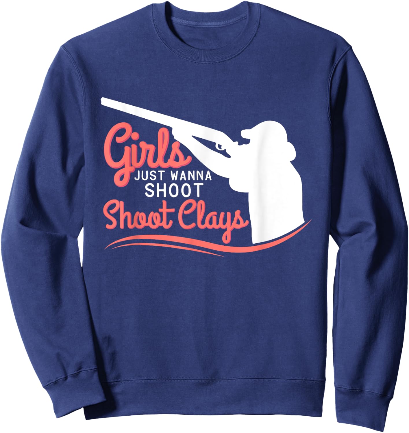 Funny Trap Skeet Shooting Girls Just Wanna Shoot Clay Sweatshirt - Sweatshirt | Navy