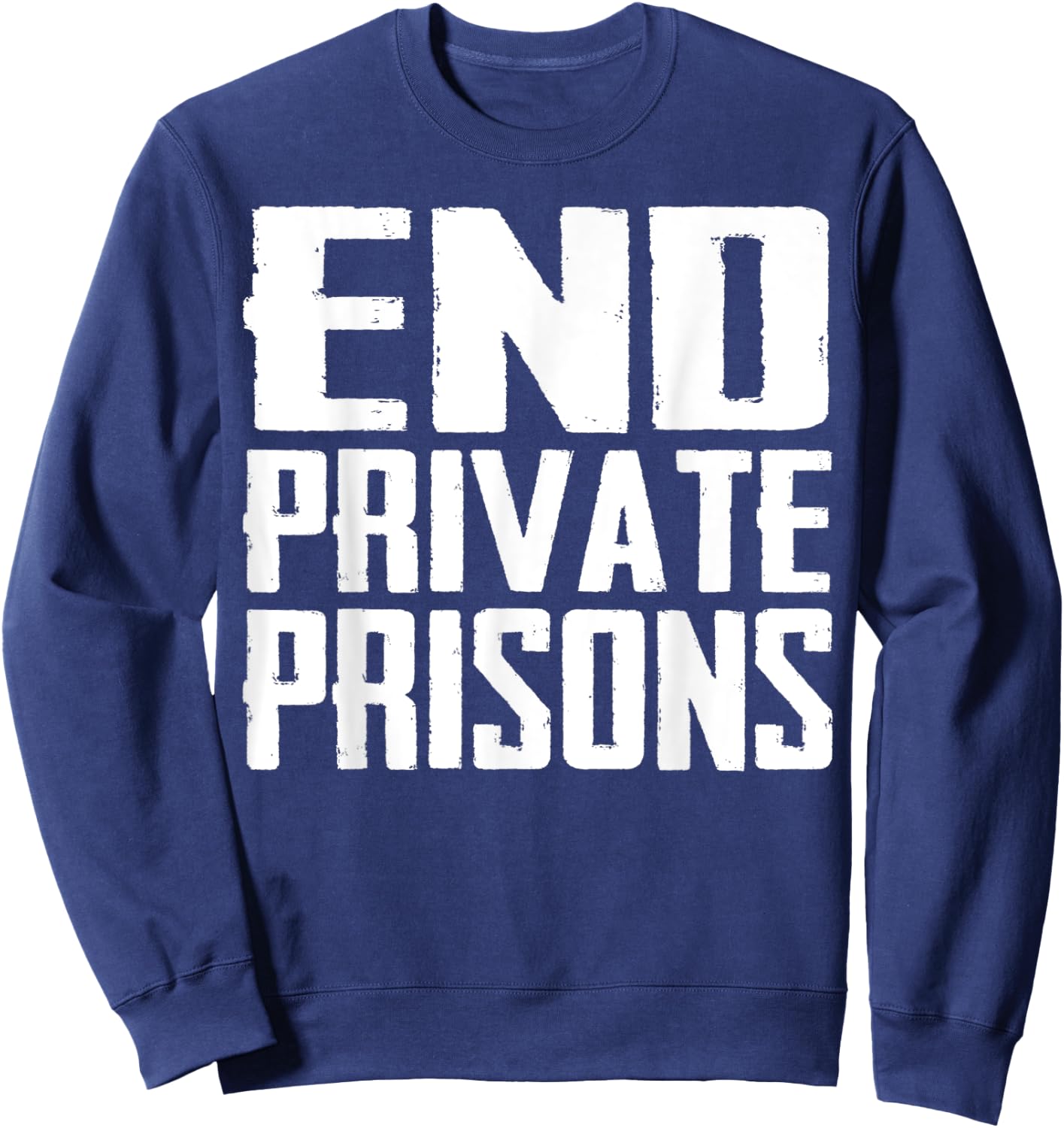 End Private Prisons Jail Reform Apparel Gift Sweatshirt - Sweatshirt | Navy