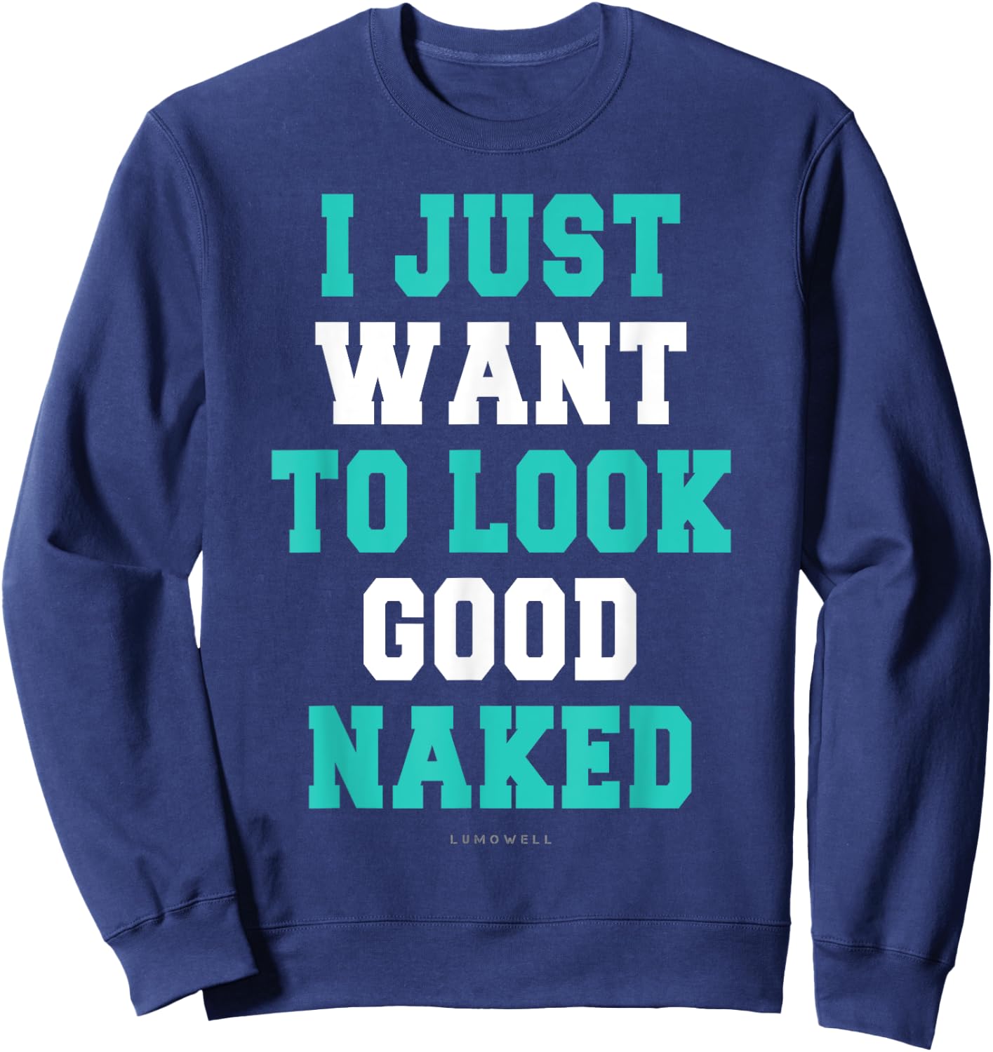 I Just Want To Look Good Naked Shirt - Funny Exercise Shirts Sweatshirt - Sweatshirt | Navy