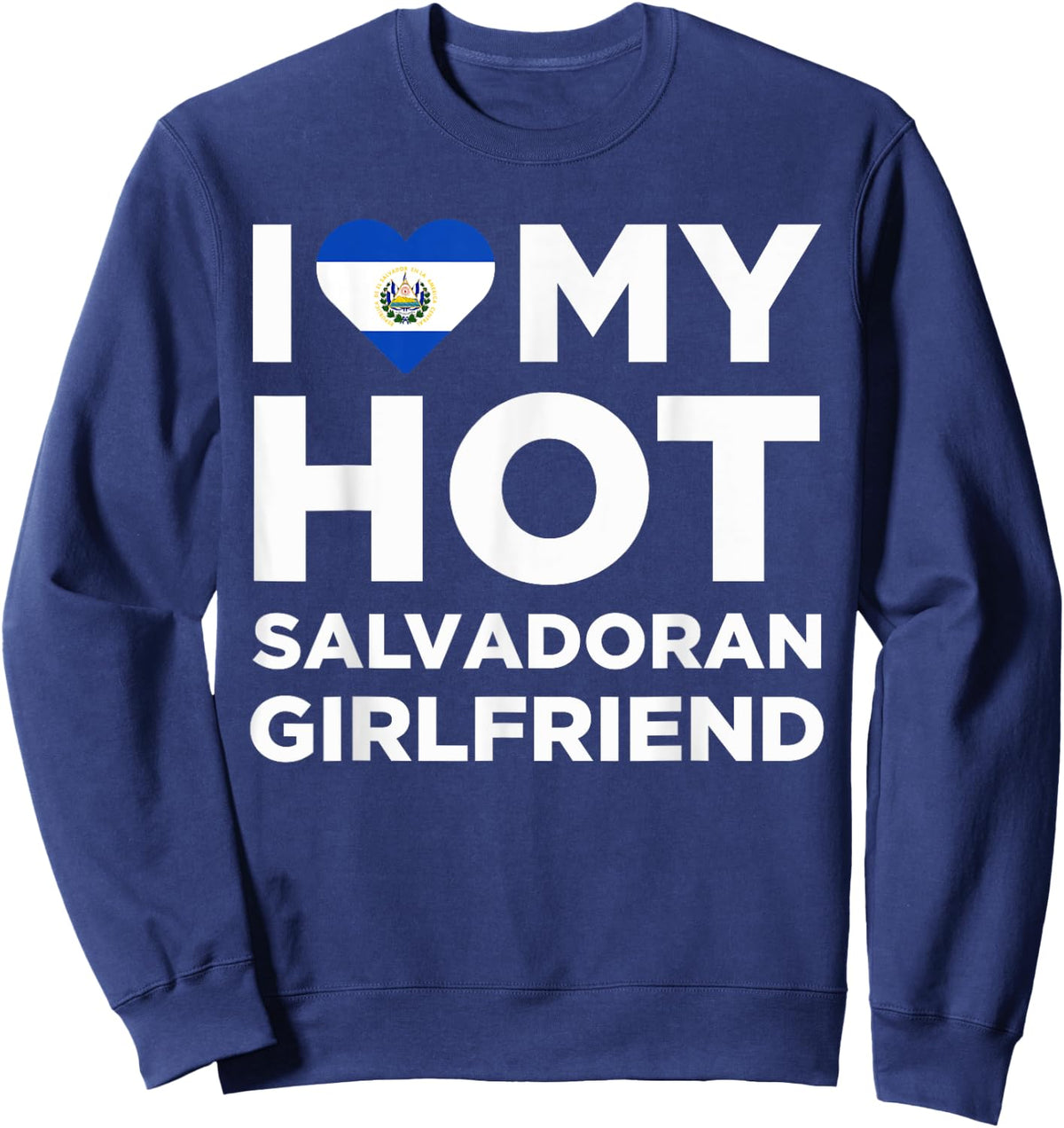 I Love My Hot Salvadoran Girlfriend Cute El Salvador Native Relationship Sweatshirt - Sweatshirt | Navy