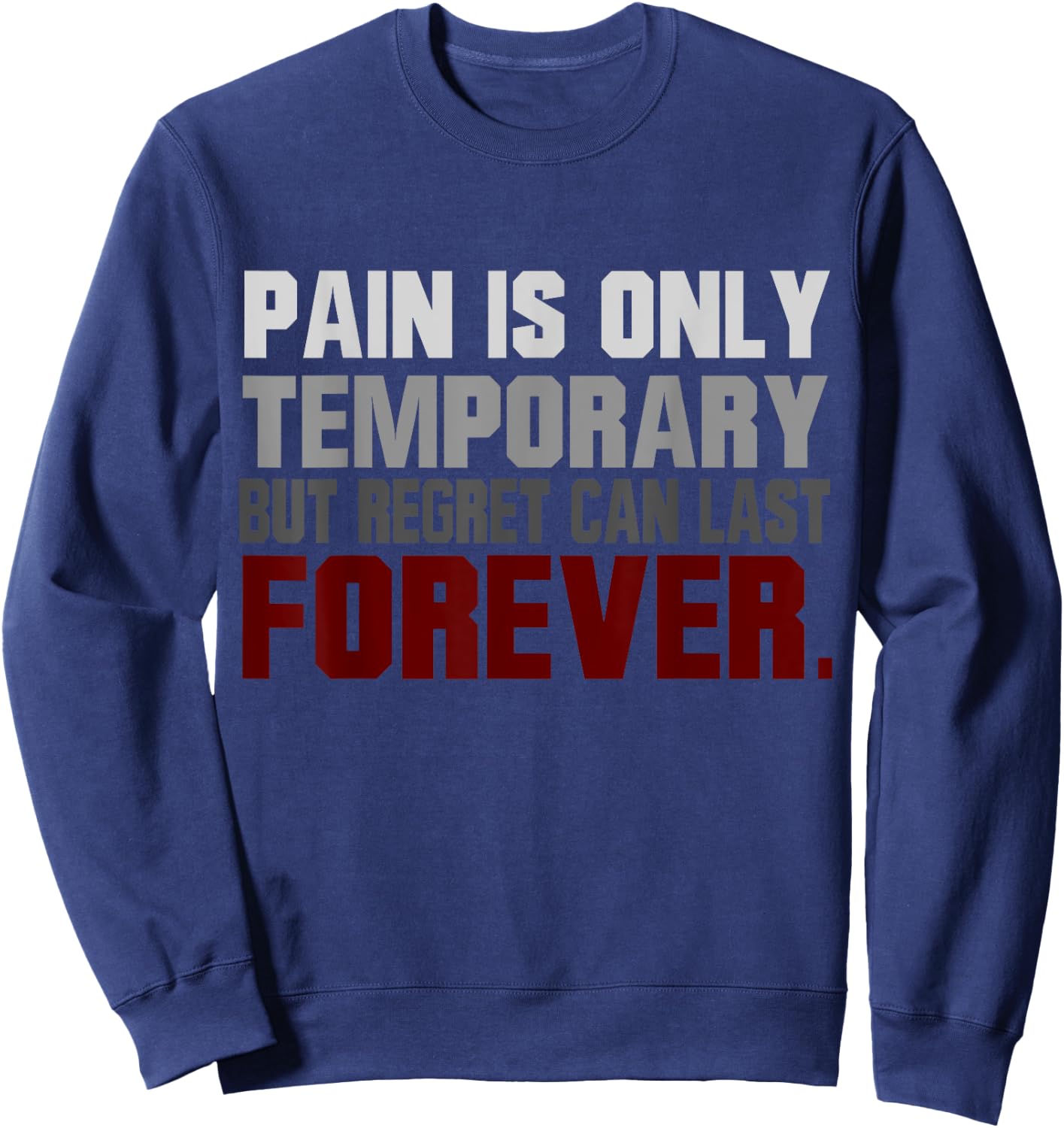 Pain Is Only Temporary Regret Can Last Forever Motivational Sweatshirt - Sweatshirt | Navy