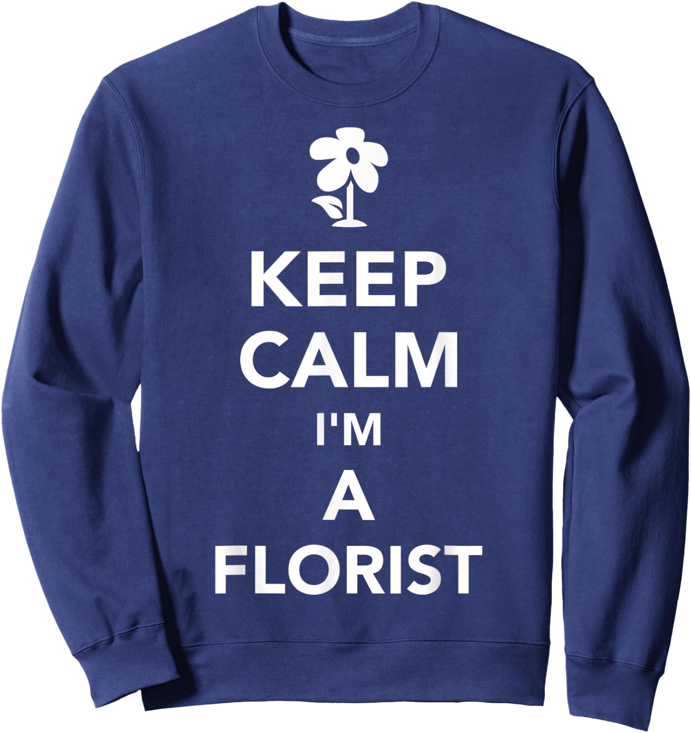 Keep calm Im a florist Sweatshirt - Sweatshirt | Navy