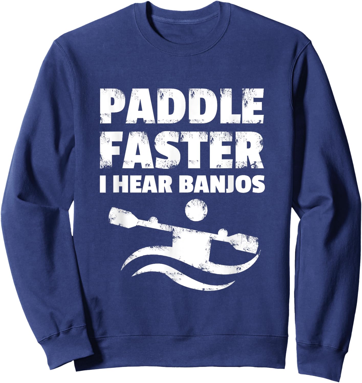 Paddle Faster I Hear Banjos Movie Action Funny Gift Sweatshirt - Sweatshirt | Navy