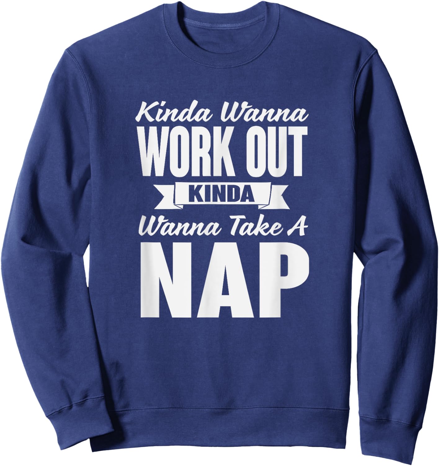 Kinda Wanna Workout and Nap Gym Workout Sweatshirt - Sweatshirt | Navy