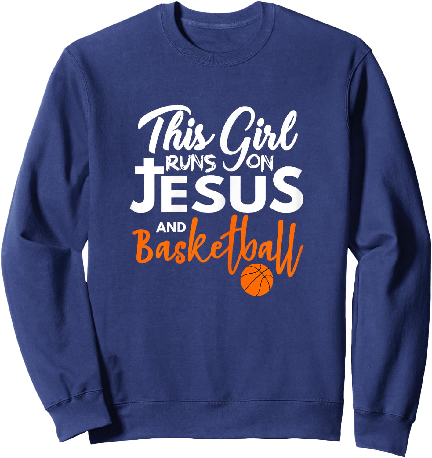 This Girl Runs On Jesus And Basketball Sweatshirt - Sweatshirt | Navy