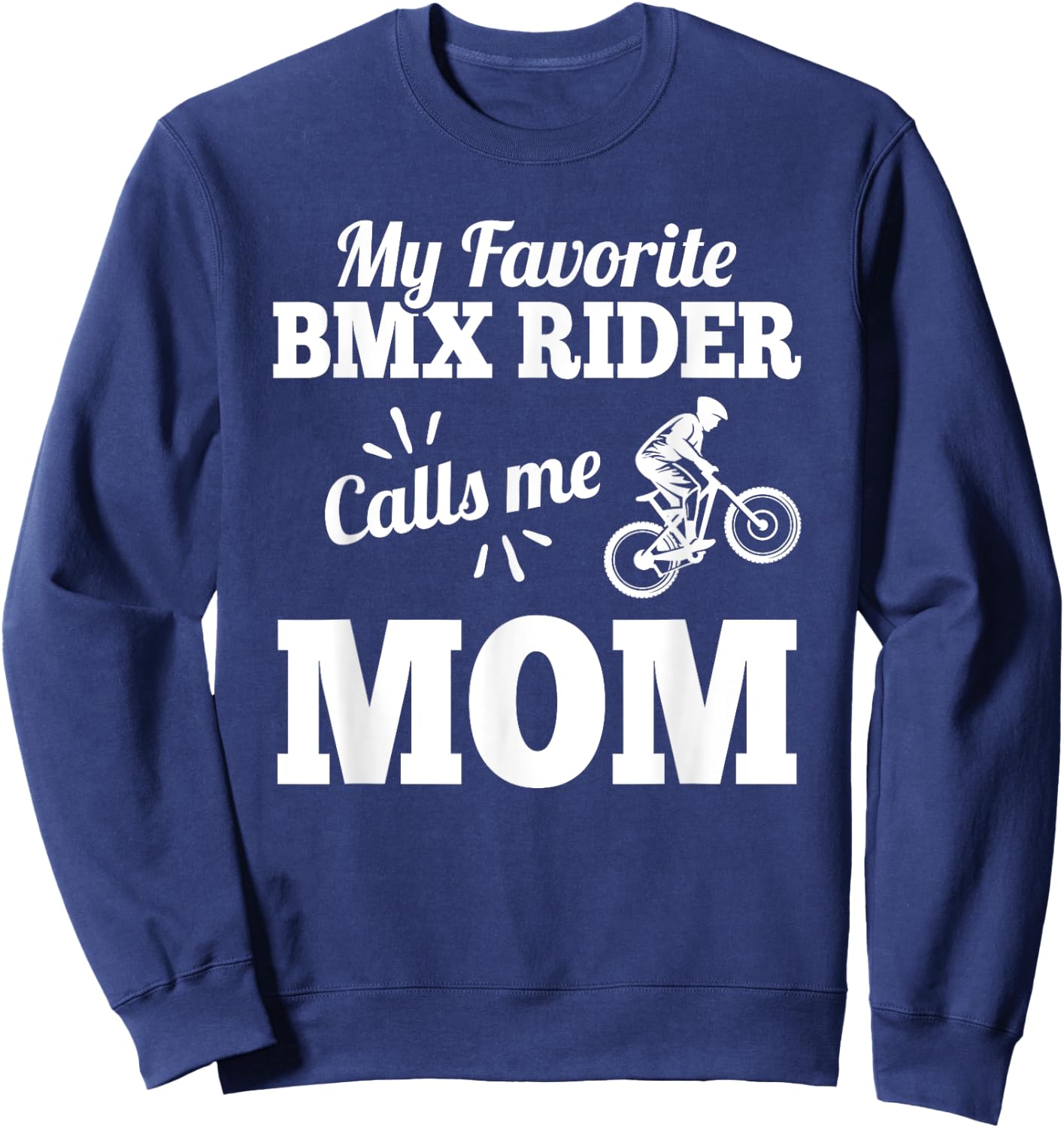 My Favorite Bmx Rider Calls Me Mom Gift Mother Sweatshirt - Sweatshirt | Navy