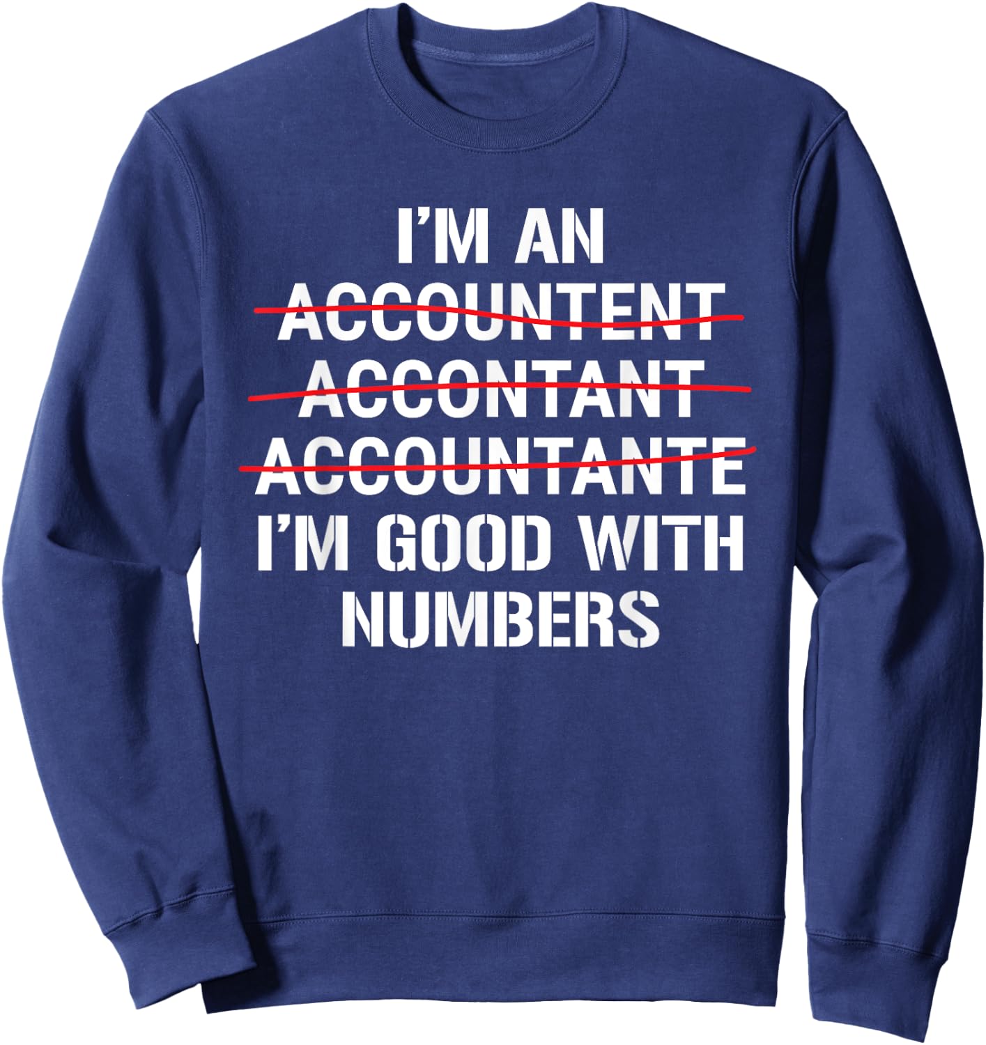 I'm An Accountant I'm Good With Numbers Funny Grammar Sweatshirt - Sweatshirt | Navy