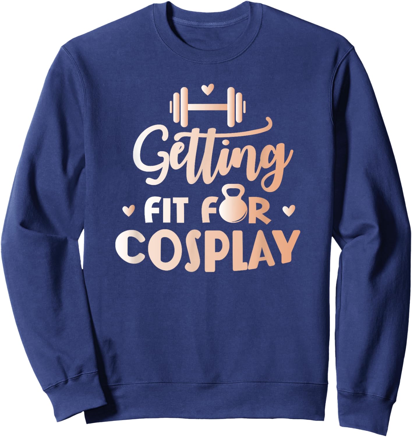 Getting Fit For Cosplay Cosplayer Costume Fitness Sweatshirt - Sweatshirt | Navy