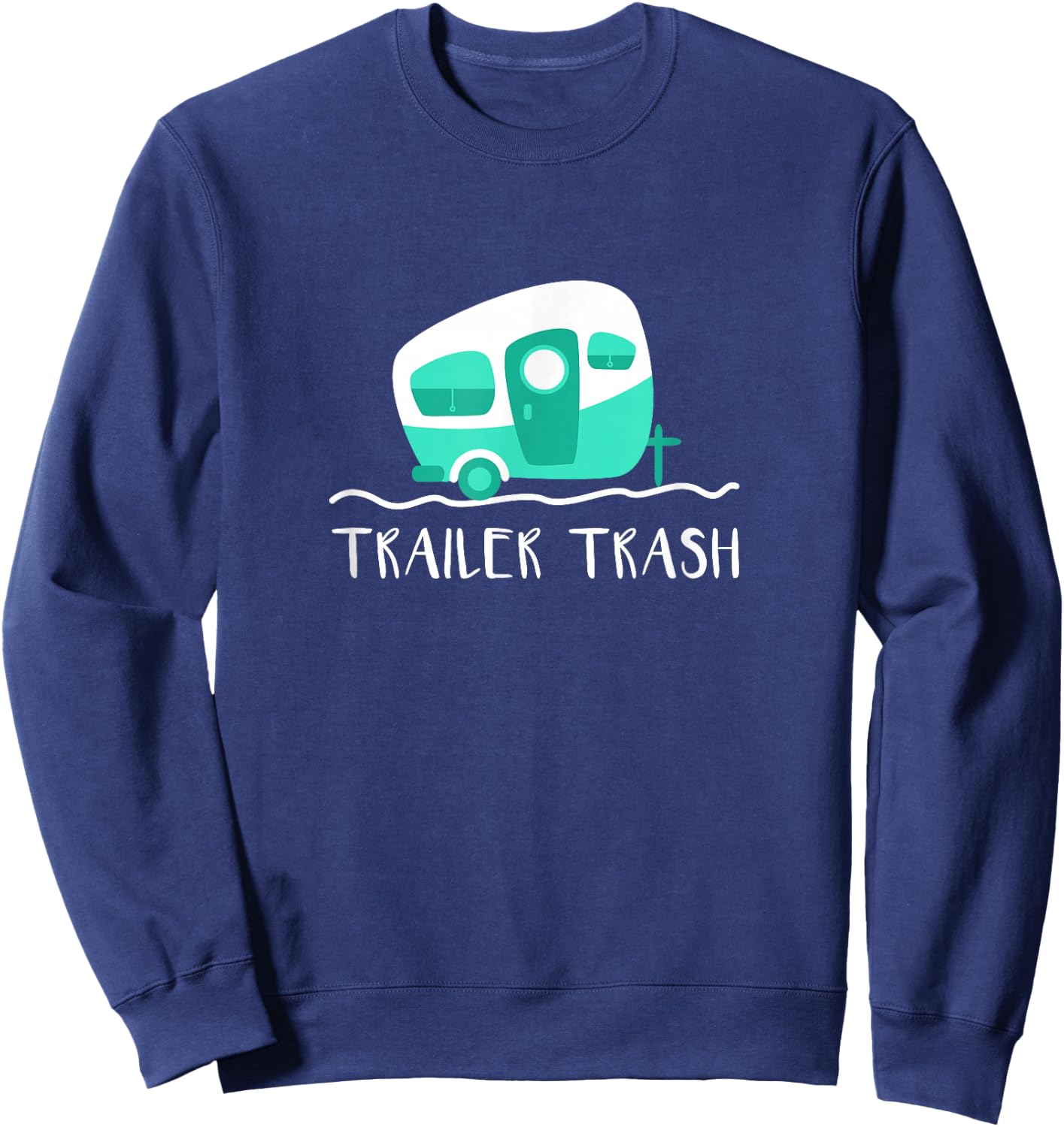Cute Camper Shirt, Trailer Trash Camping Gift Sweatshirt - Sweatshirt | Navy