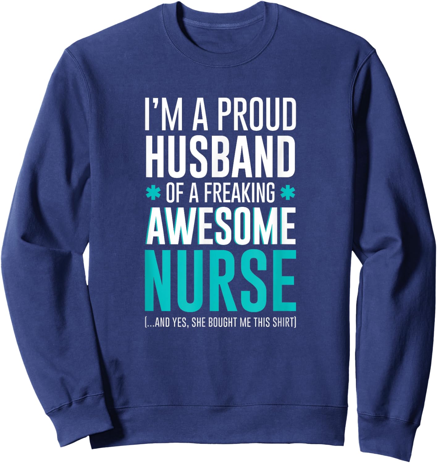 I'm A Proud Husband of a Freaking Awesome Nurse funny Sweatshirt - Sweatshirt | Navy
