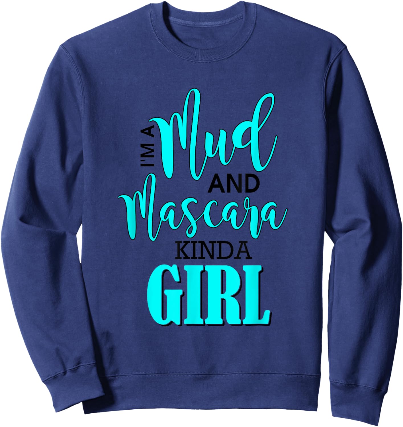 Mud Mascara Kind of Girl Muddin Woman Mudding Adventure Sweatshirt - Sweatshirt | Navy