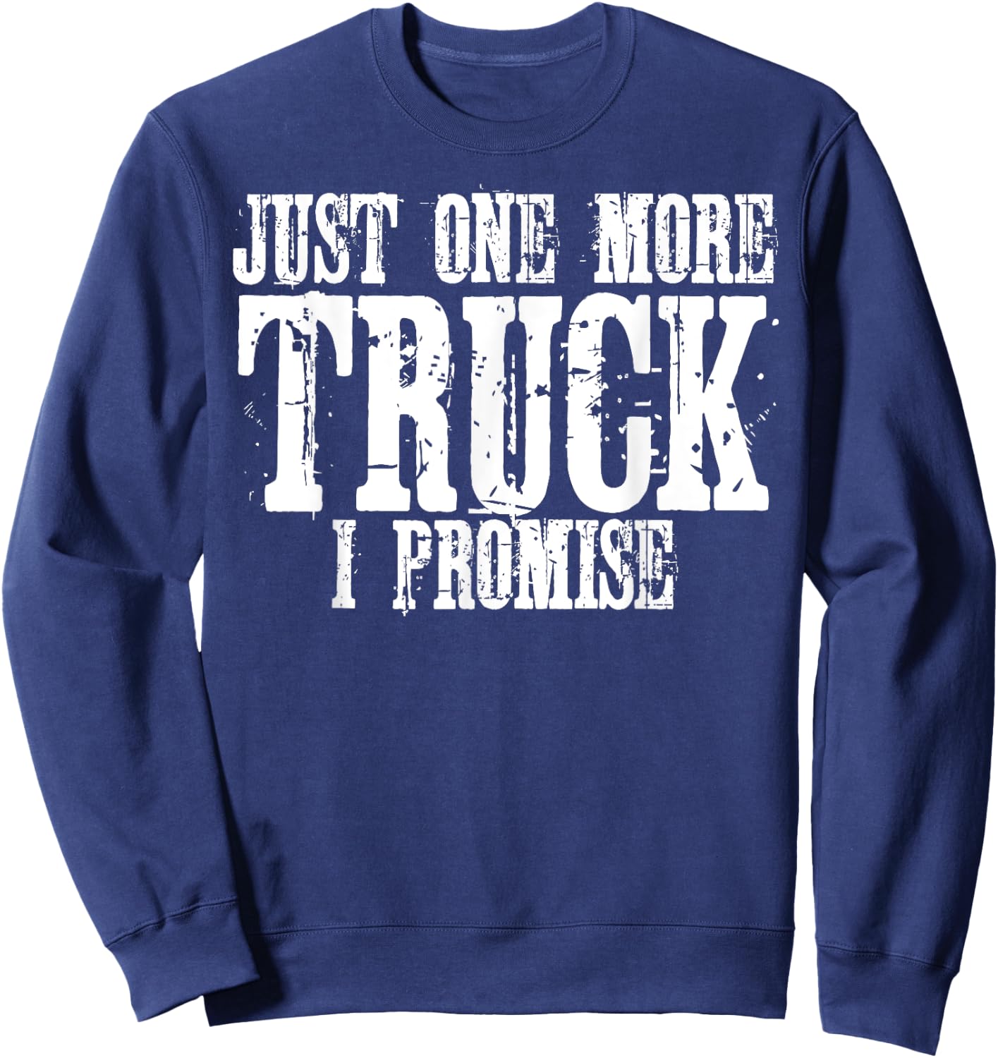 Just One More Truck I Promise Auto Mechanic Gift Sweatshirt - Sweatshirt | Navy