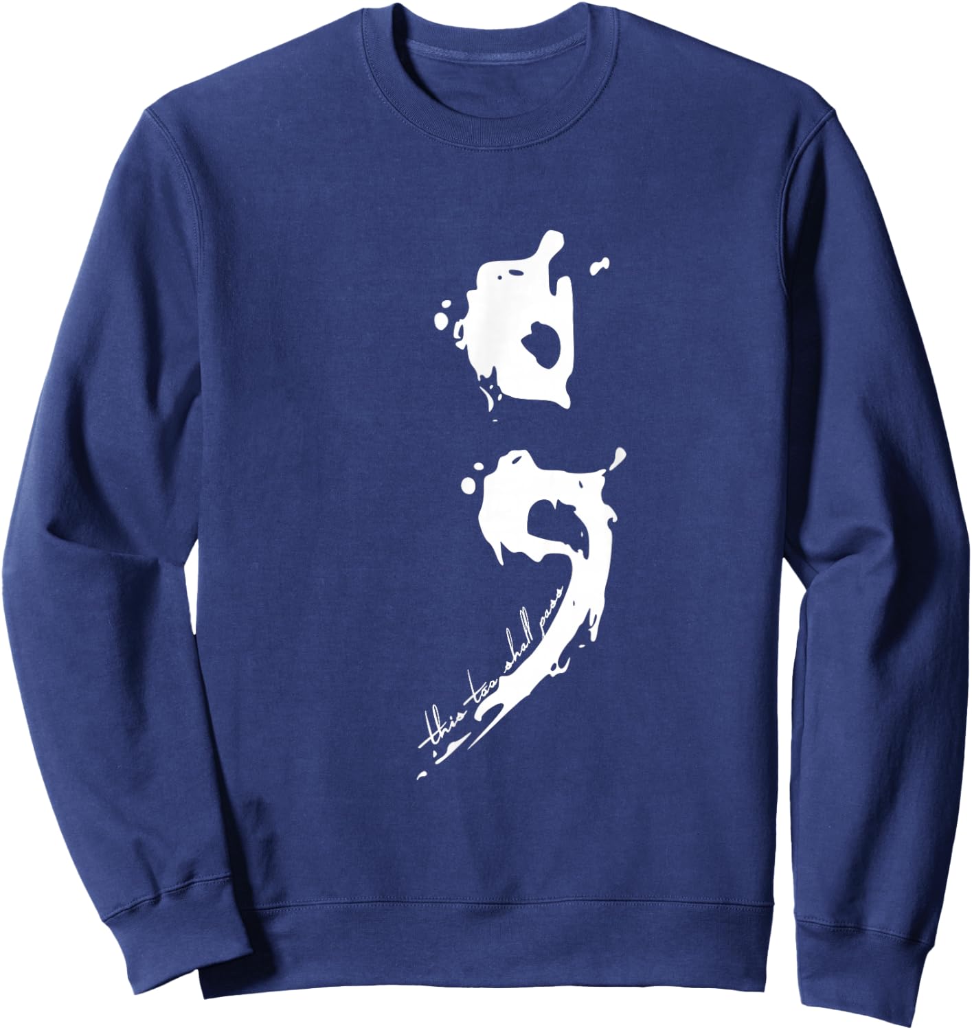 Semicolon This Too Shall Pass Mental Health Shirt Sweatshirt - Sweatshirt | Navy