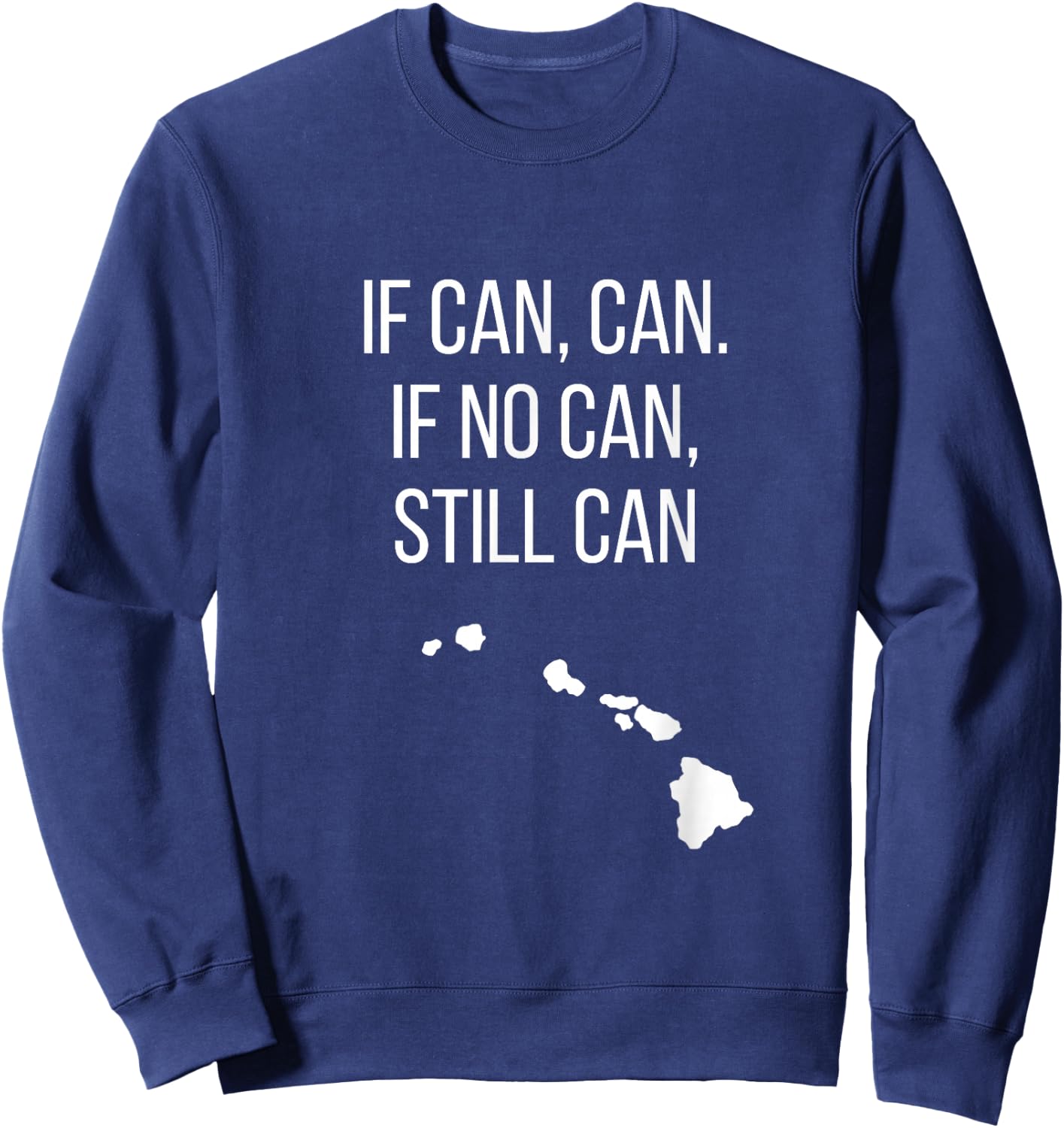 If can, can. If no can, still can Hawaiian humor Sweatshirt - Sweatshirt | Navy