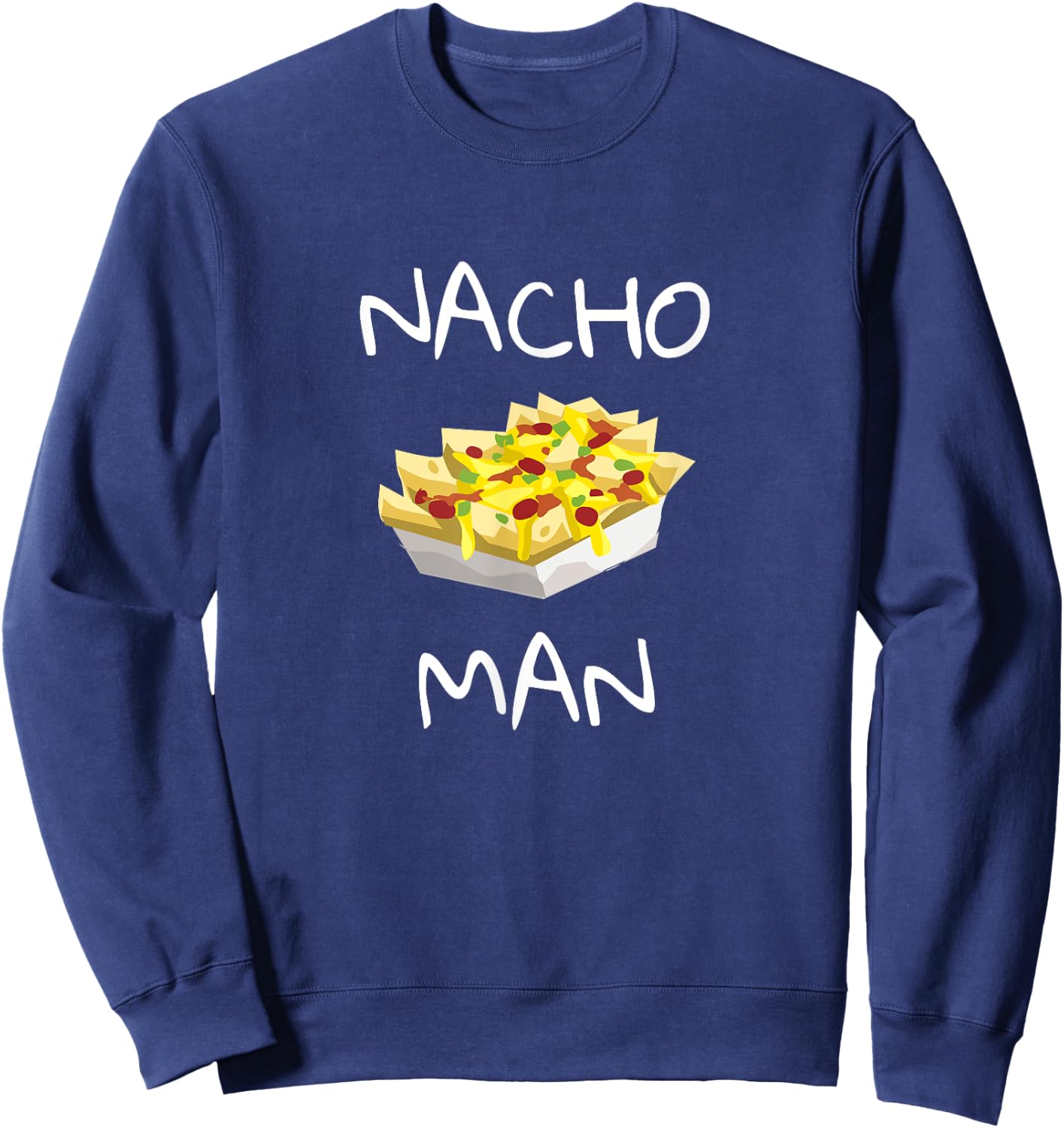 Nacho Man shirt Funny foodie Nacho Chips Sweatshirt - Sweatshirt | Navy