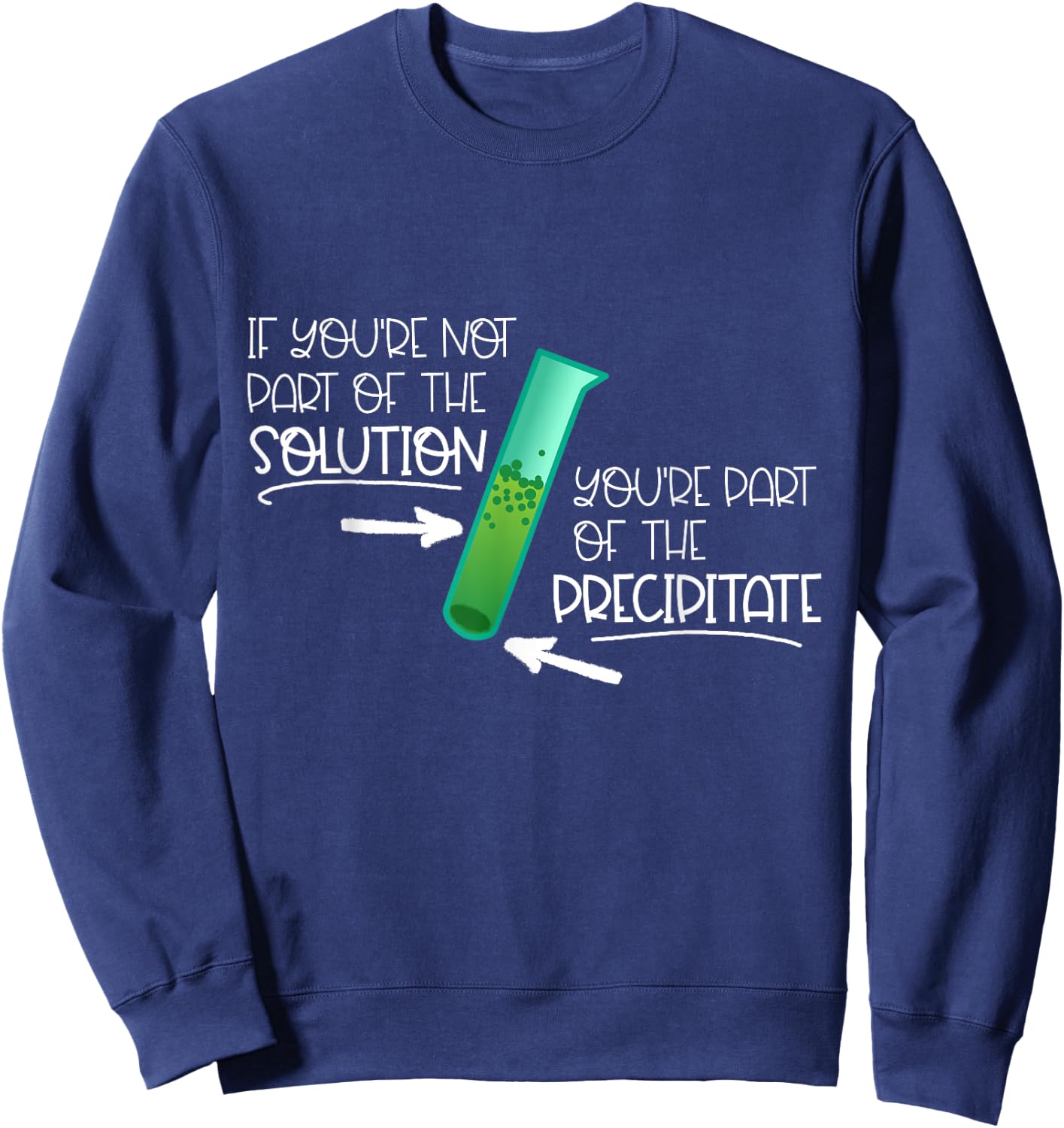 "If You're Not Part of the Solution, Part of Precipitate" Sweatshirt - Sweatshirt | Navy