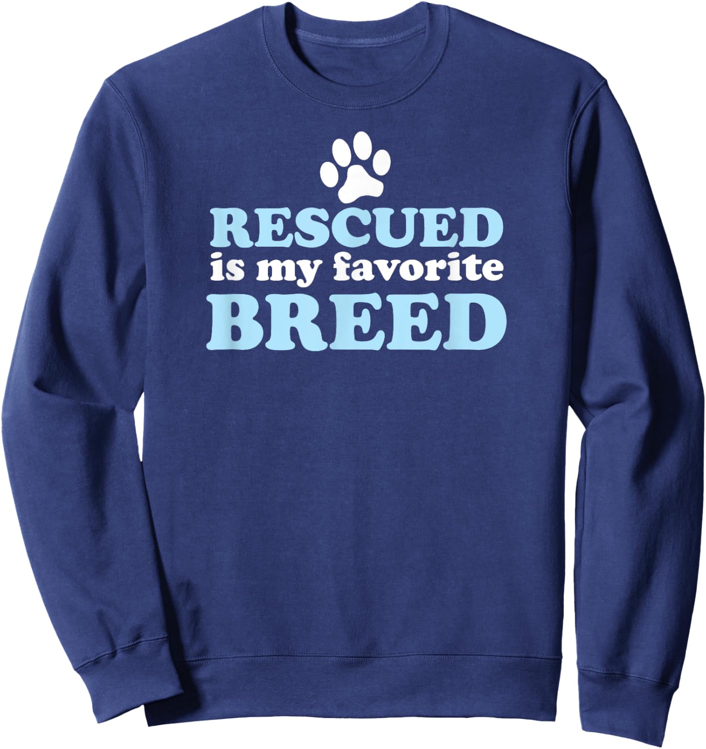 RESCUED IS MY FAVORITE BREED Adopted Shelter Rescue Dog Mom Women Kids Sweatshirt - Sweatshirt | Navy