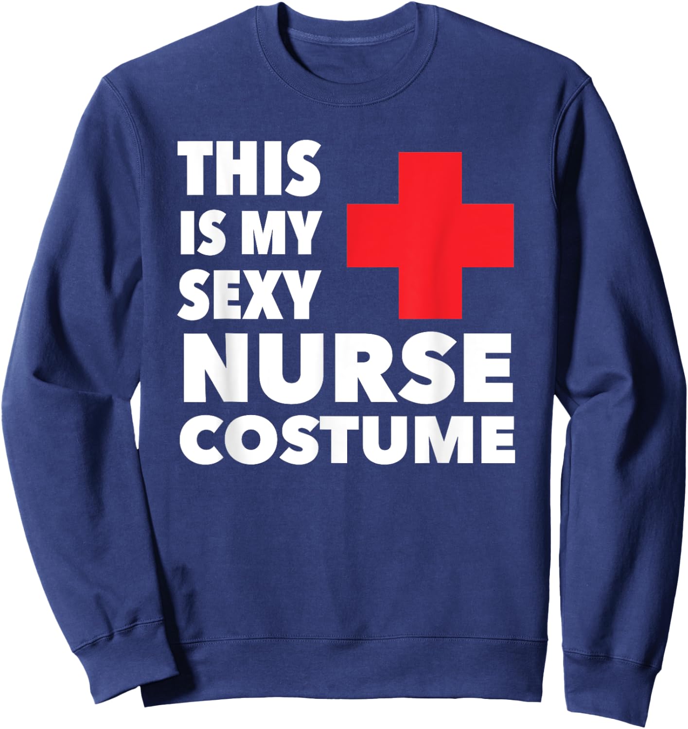 This Is My Sexy Nurse Costume Halloween Sweatshirt - Sweatshirt | Navy