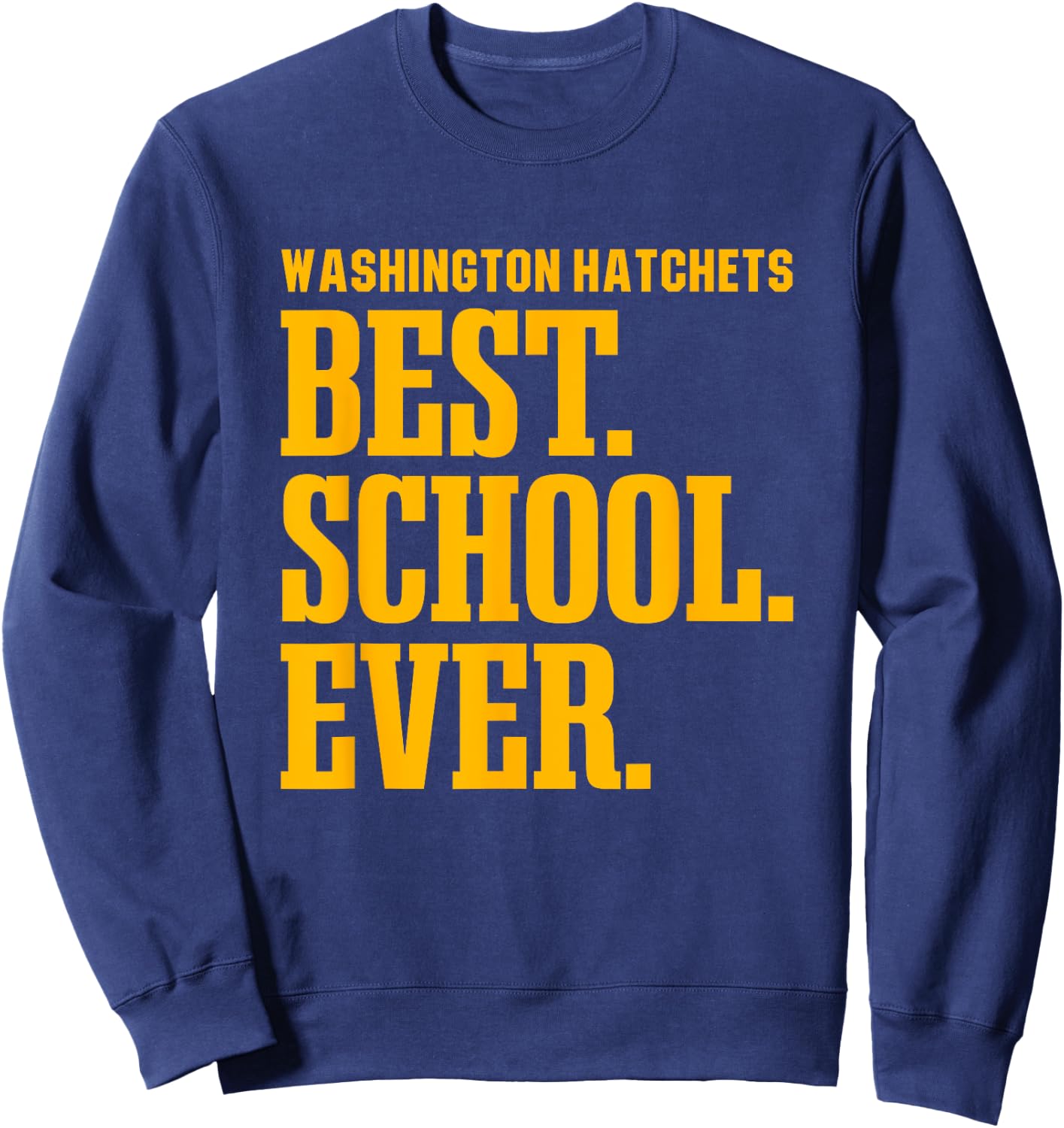 Washington Hatchets Best Ever HS Sweatshirt - Sweatshirt | Navy