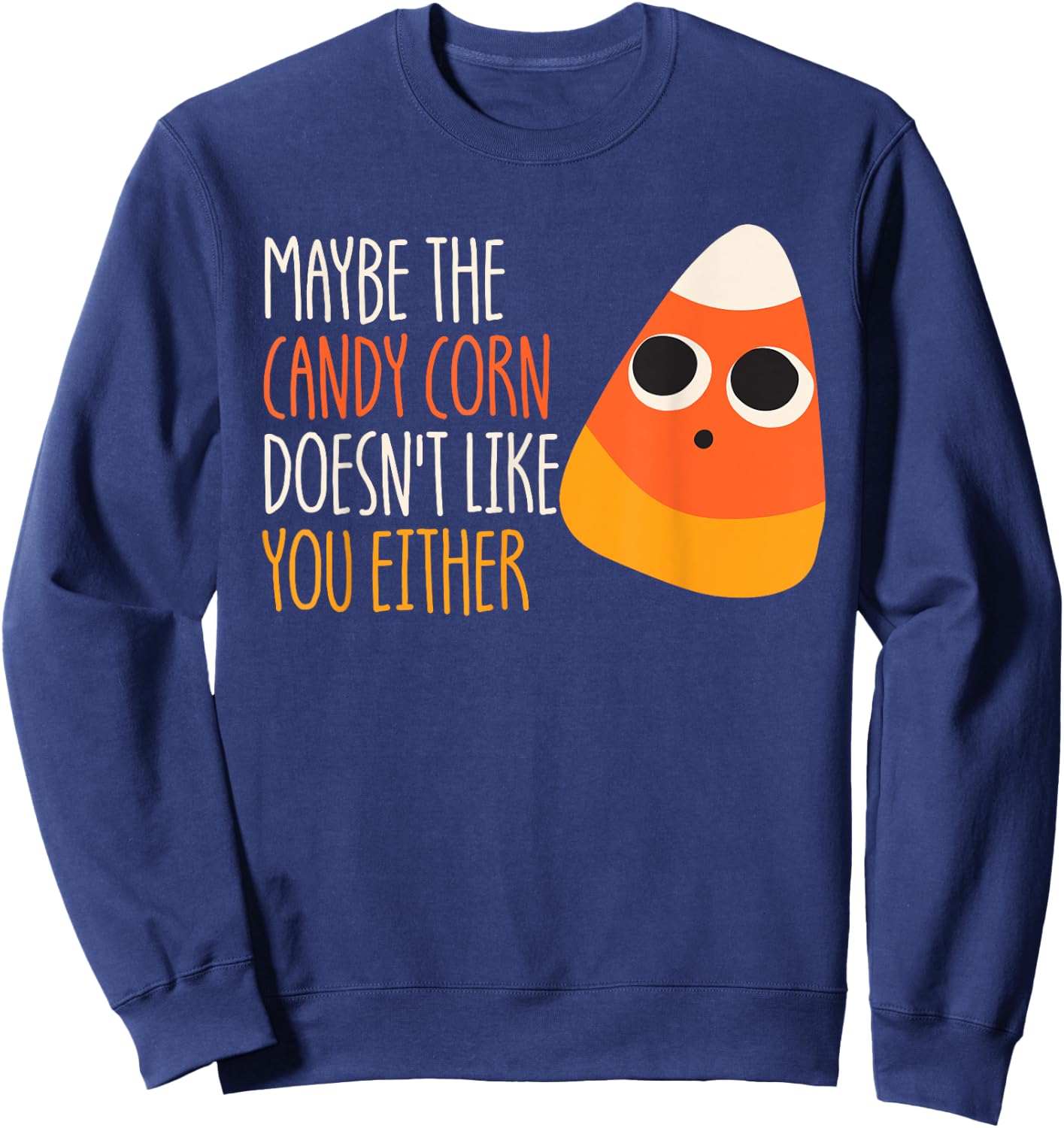 Maybe The Candy Corn Doesn't Like You Either Candy Corn Sweatshirt - Sweatshirt | Navy