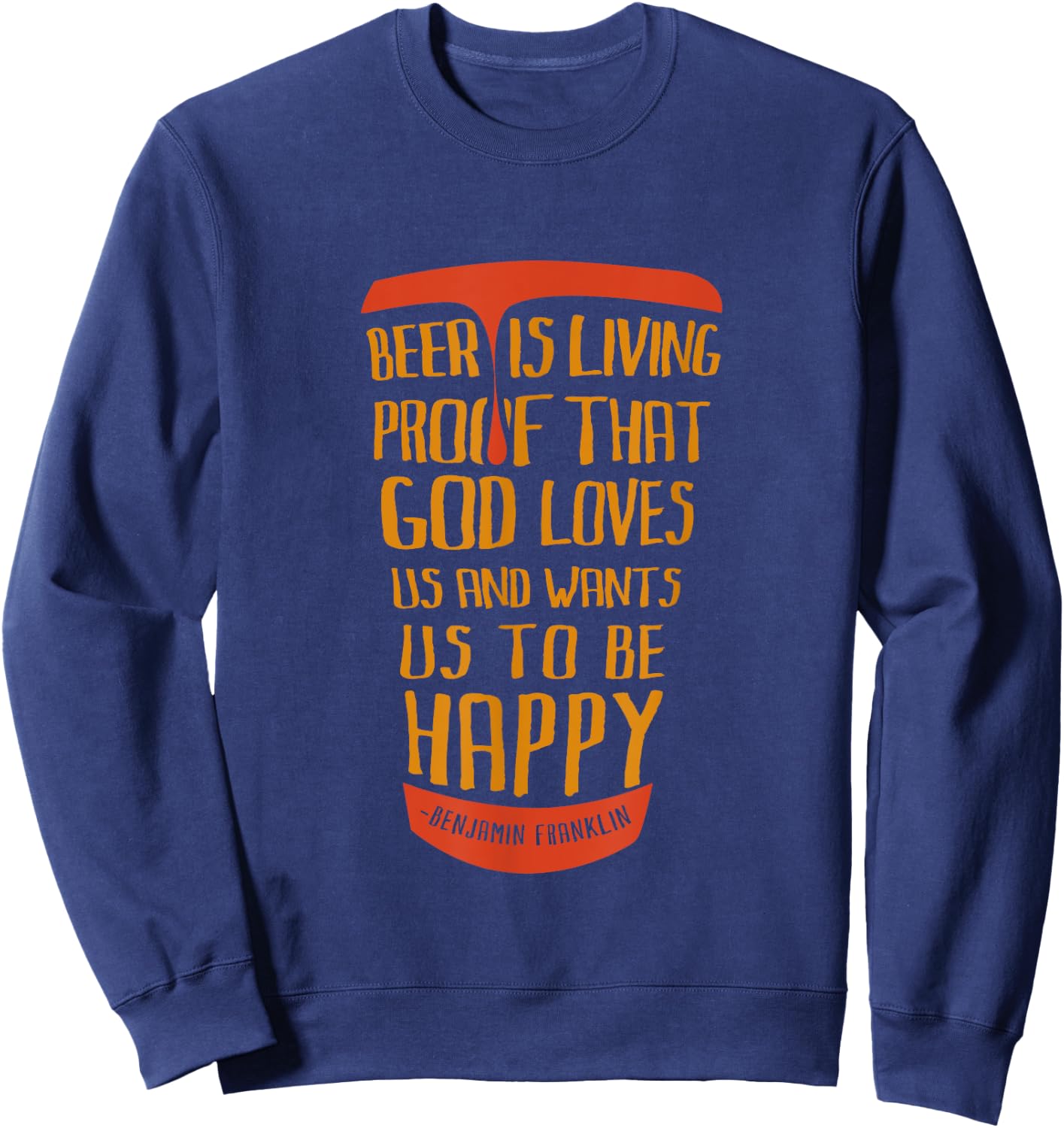 Beer Is Proof That God Loves Us And Wants Us To Be Happy Sweatshirt - Sweatshirt | Navy