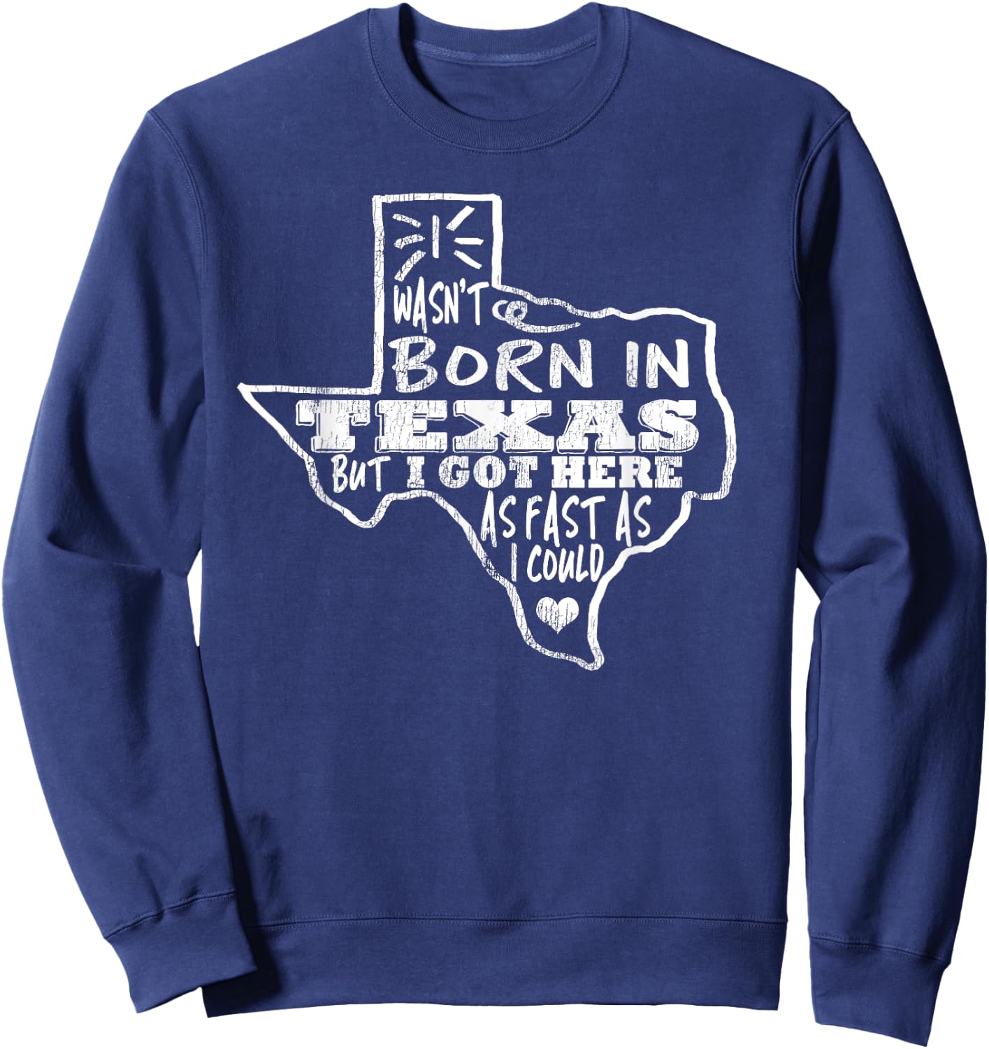 Vintage I Wasn't Born In Texas Here Fast As I Could Sweatshirt - Sweatshirt | Navy