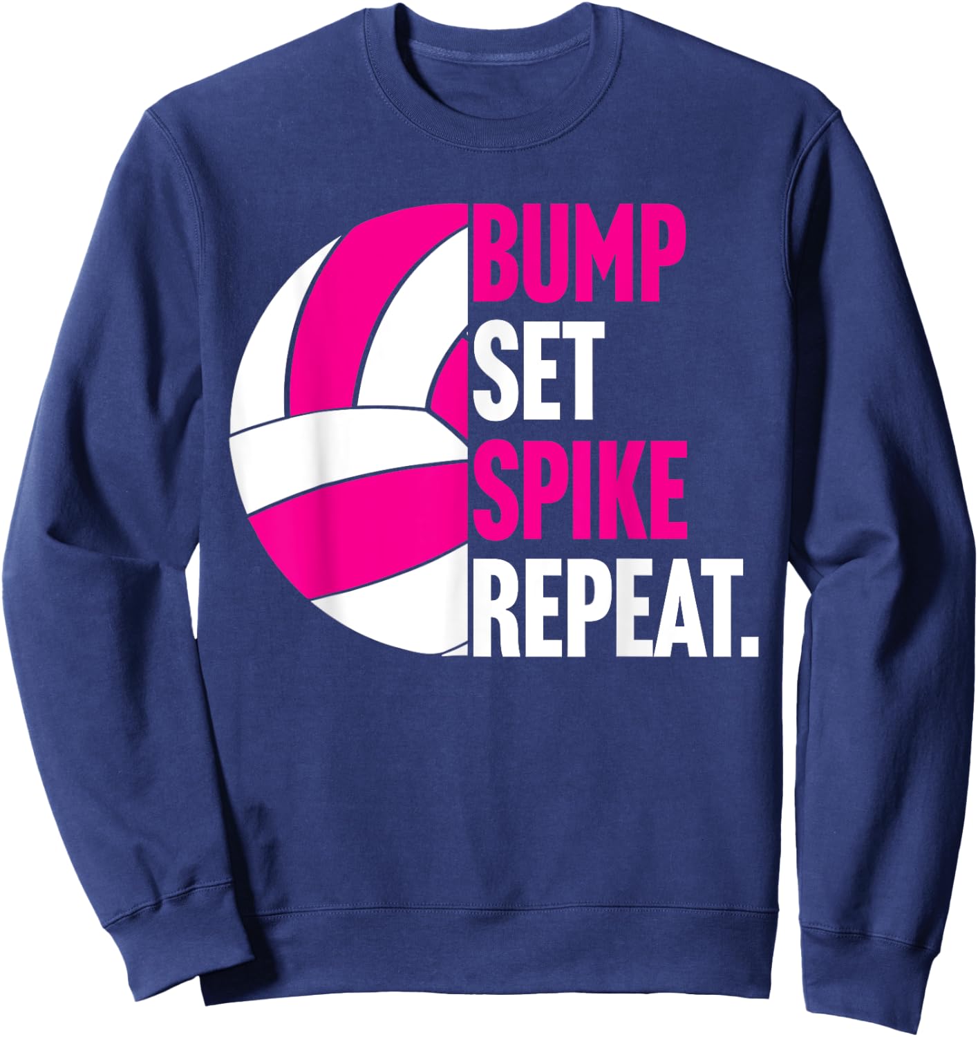 Bump Set Spike Repeat shirt gift volleyball player coach Sweatshirt - Sweatshirt | Navy