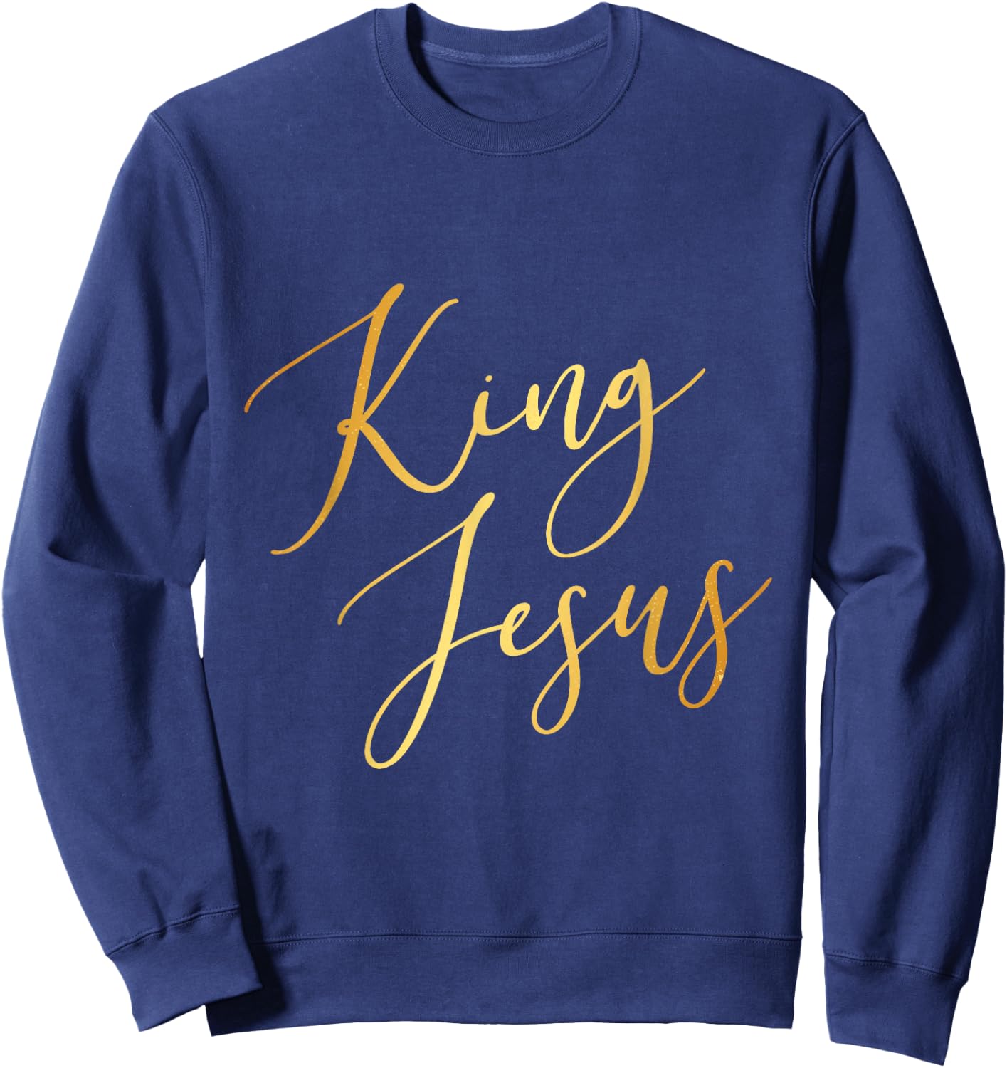 King Jesus Gold Script Christian God Rules All Sweatshirt - Sweatshirt | Navy