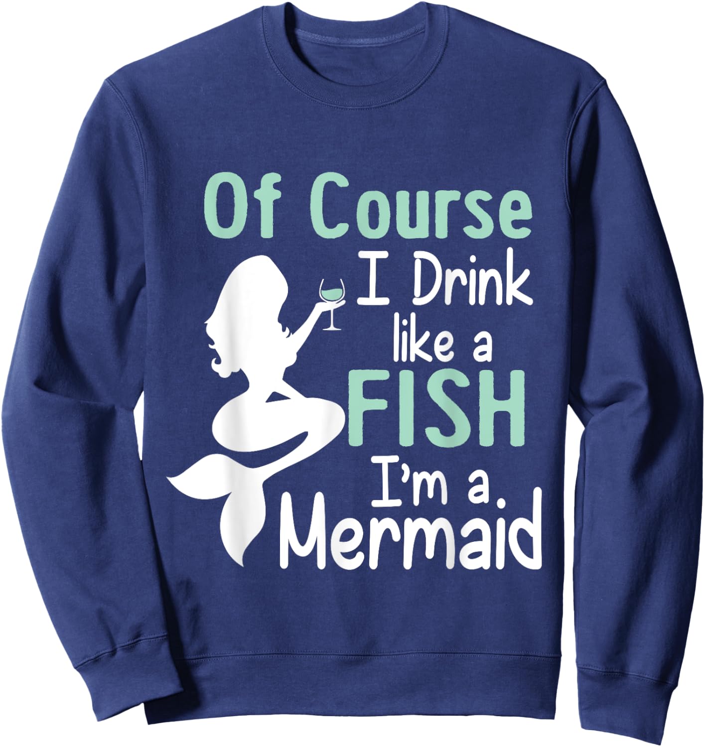 Drink Like A Fish Mermaid Funny Alcohol Sweatshirt - Sweatshirt | Navy