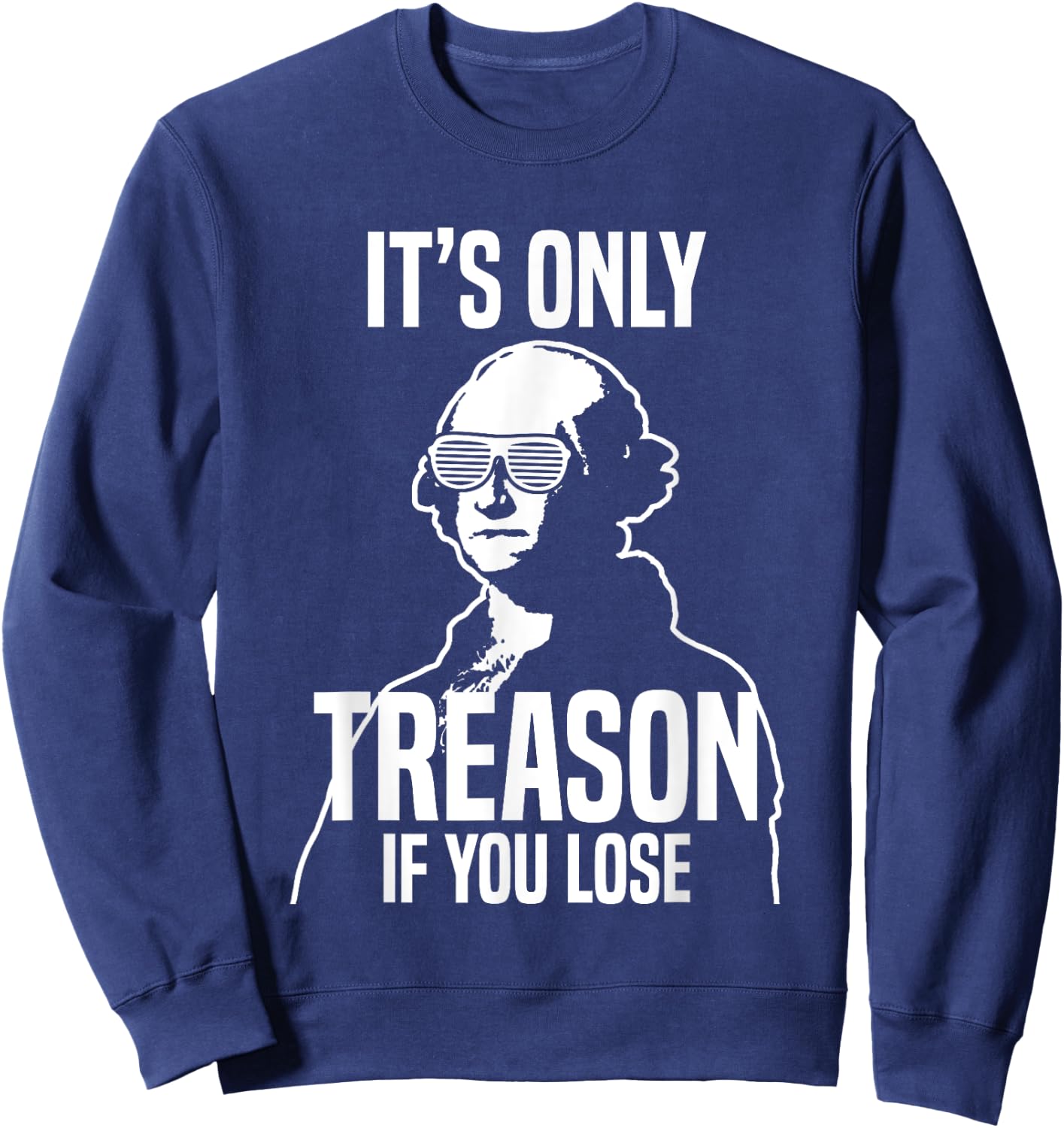 Funny It's Only Treason If You Lose George Washington Nerd Sweatshirt - Sweatshirt | Navy