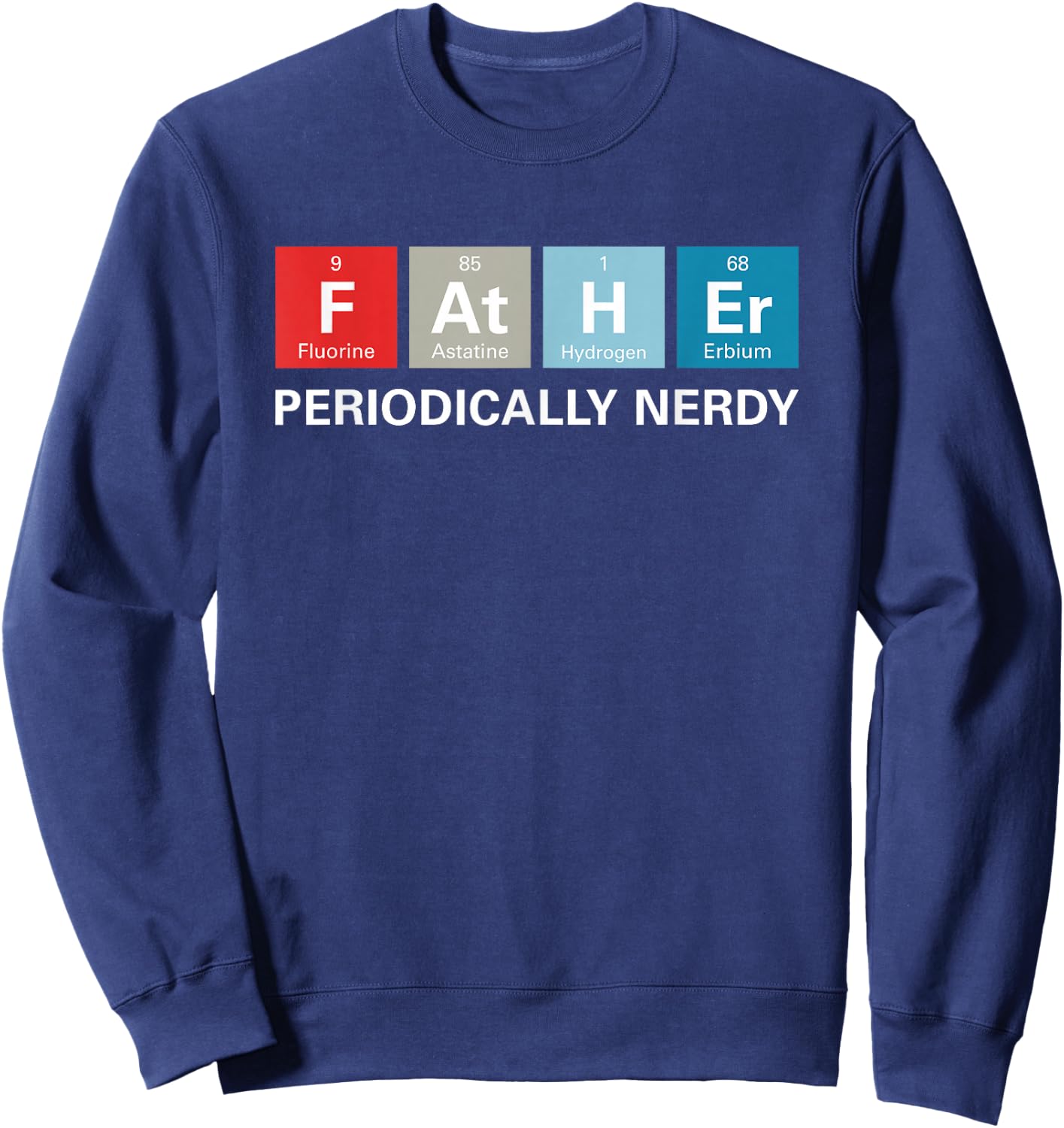 Funny Dad Periodic Table Nerdy Sweatshirt - Sweatshirt | Navy